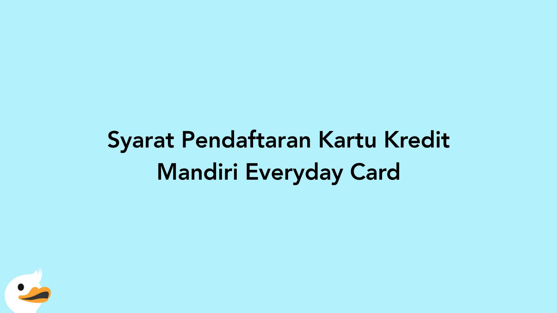 Syarat Pendaftaran Kartu Kredit Mandiri Everyday Card