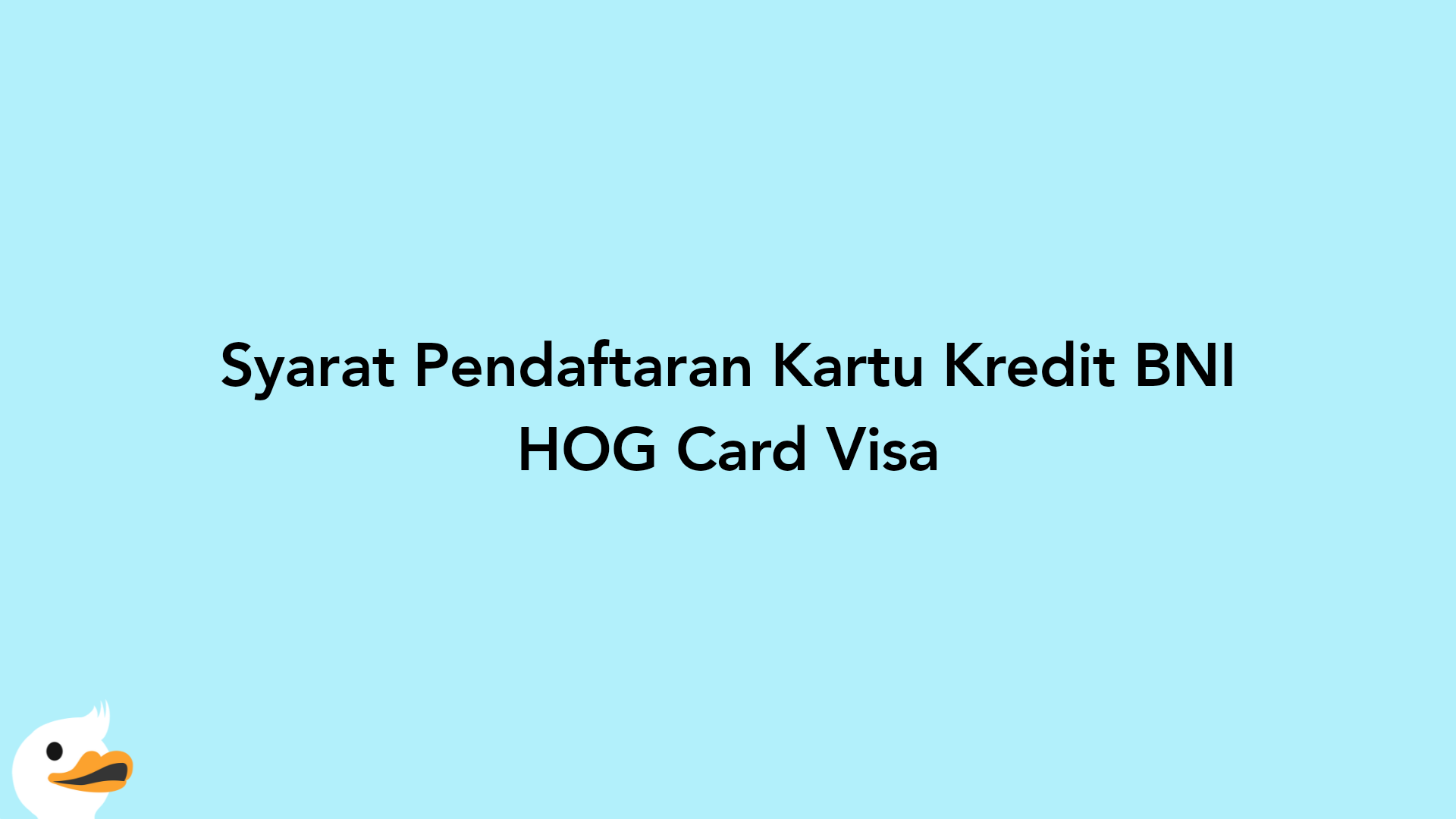 Syarat Pendaftaran Kartu Kredit BNI HOG Card Visa