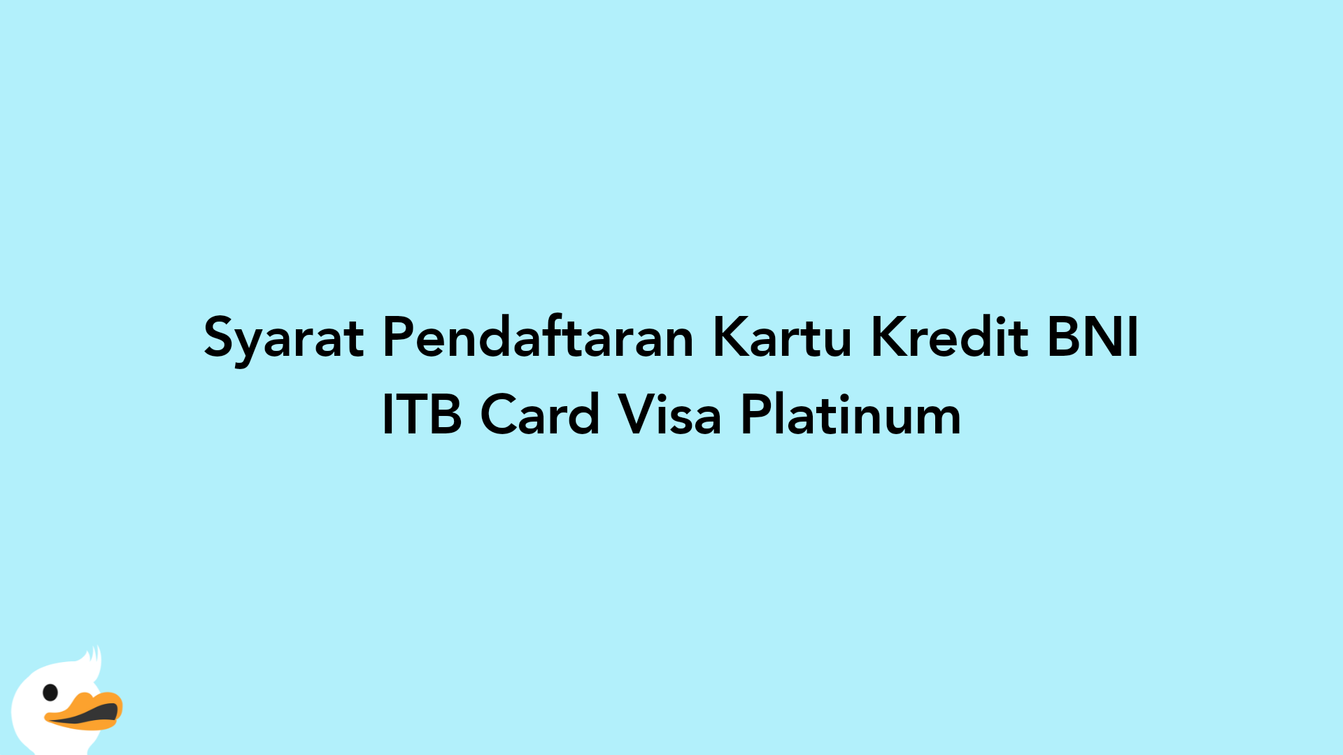 Syarat Pendaftaran Kartu Kredit BNI ITB Card Visa Platinum