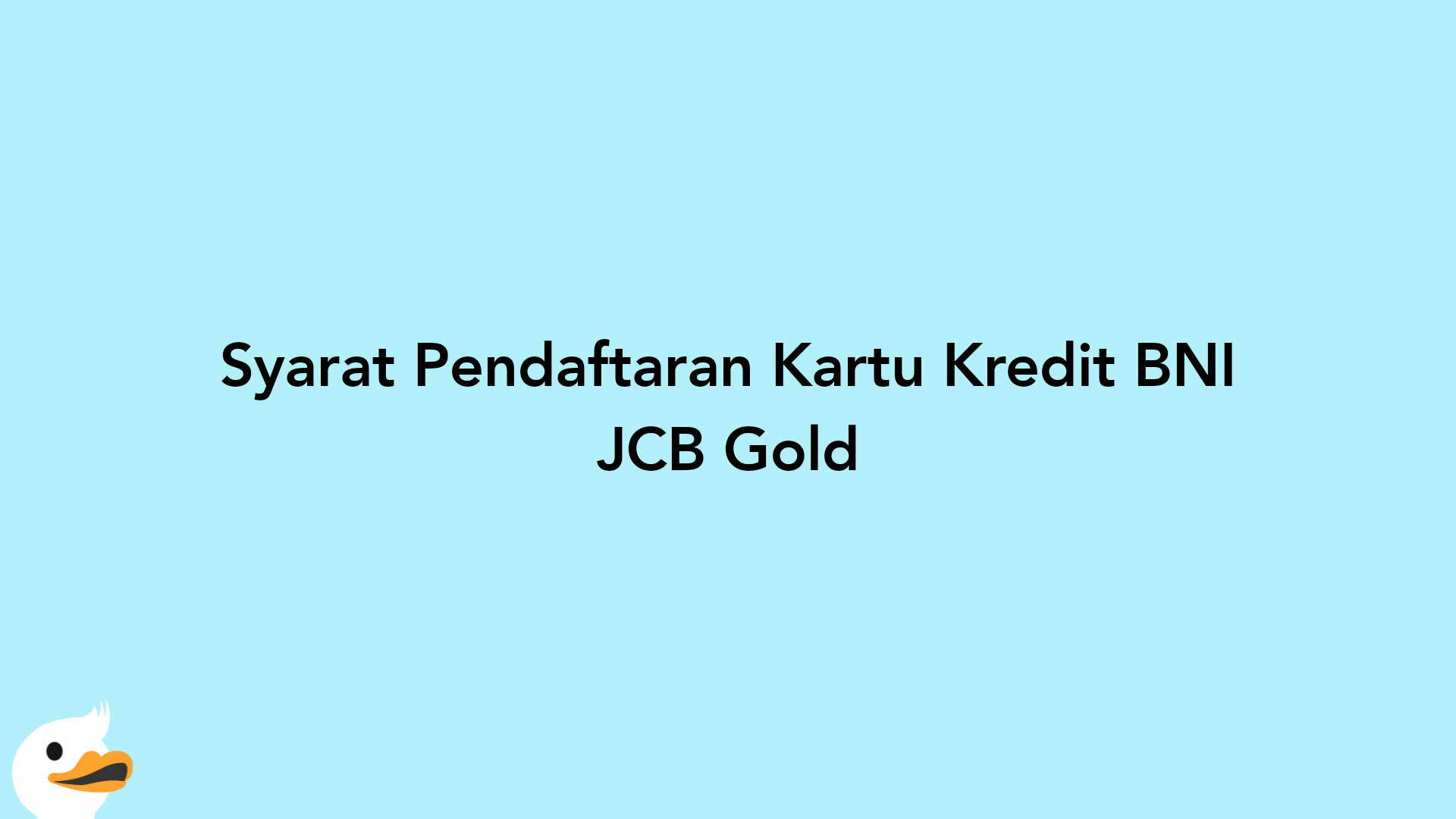 Syarat Pendaftaran Kartu Kredit BNI JCB Gold