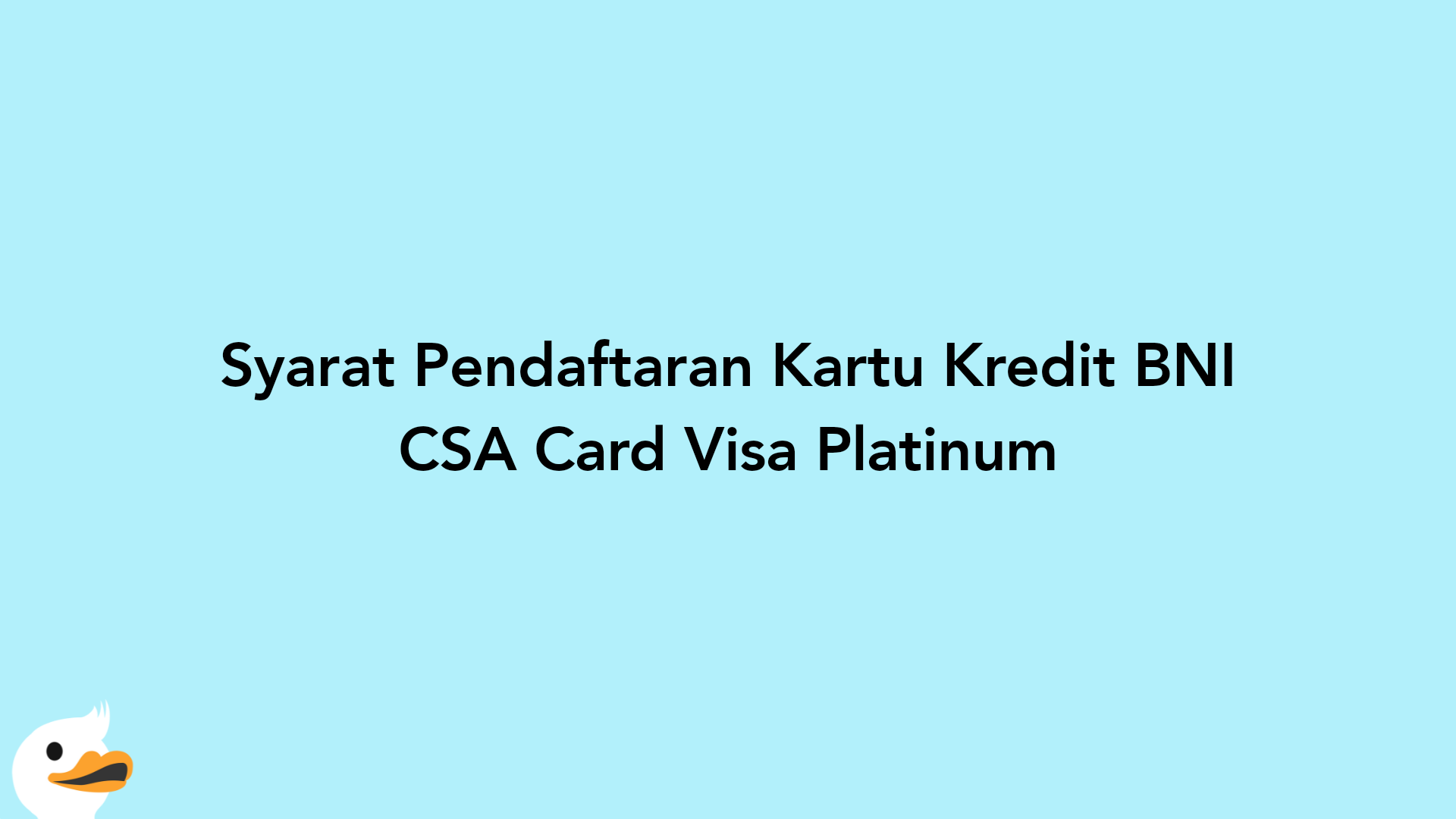 Syarat Pendaftaran Kartu Kredit BNI CSA Card Visa Platinum