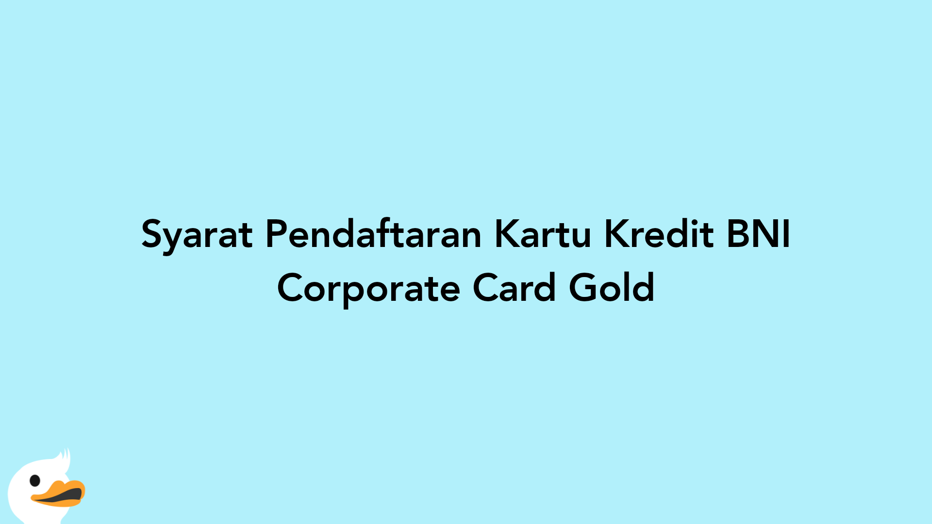 Syarat Pendaftaran Kartu Kredit BNI Corporate Card Gold
