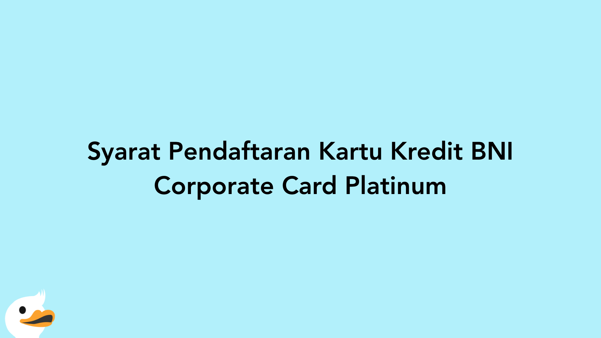 Syarat Pendaftaran Kartu Kredit BNI Corporate Card Platinum