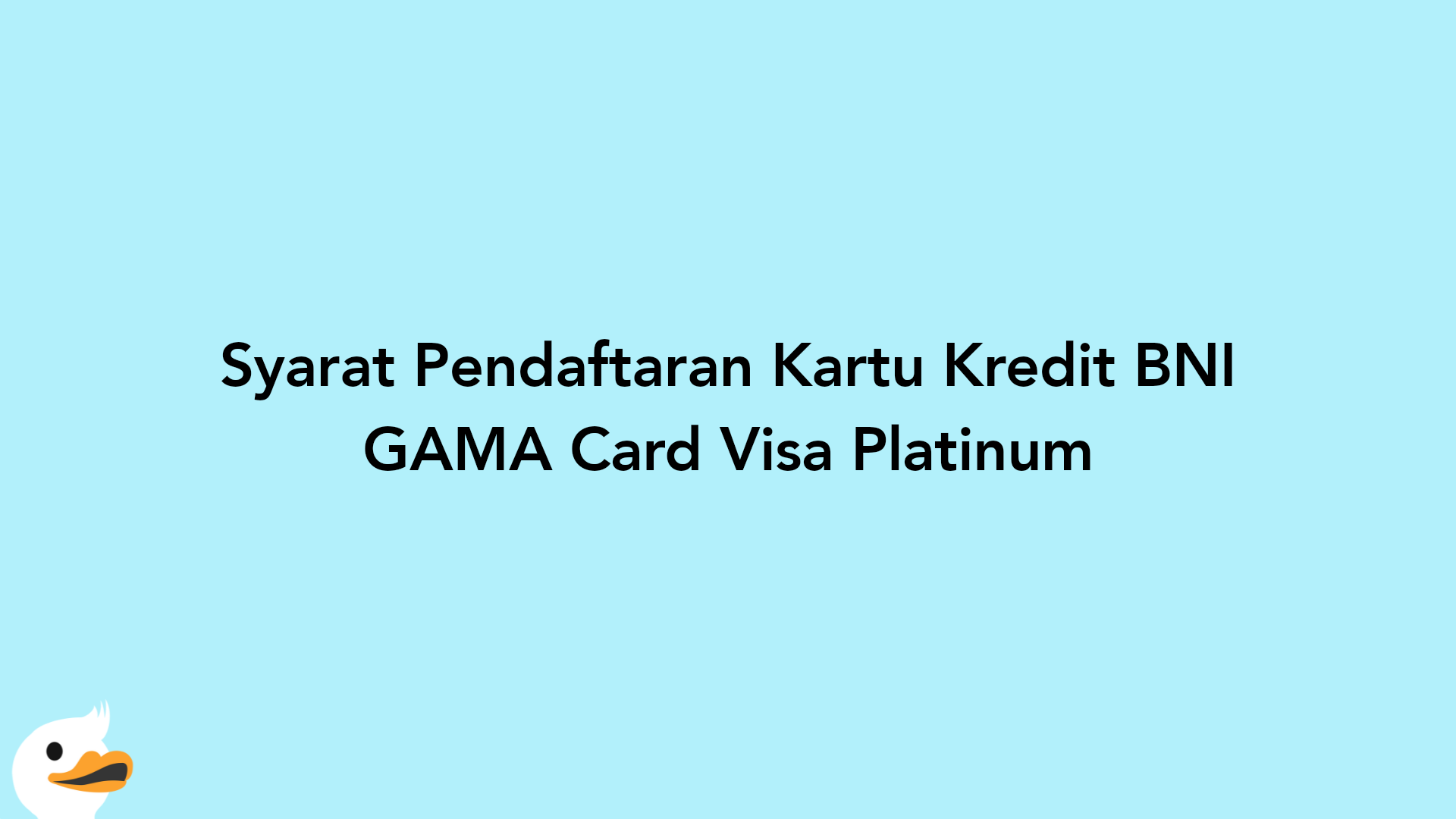 Syarat Pendaftaran Kartu Kredit BNI GAMA Card Visa Platinum