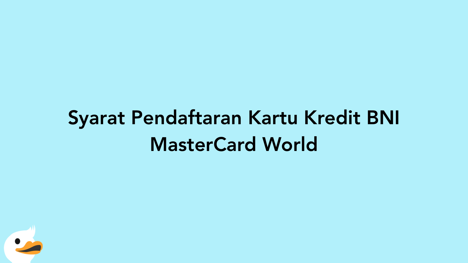 Syarat Pendaftaran Kartu Kredit BNI MasterCard World