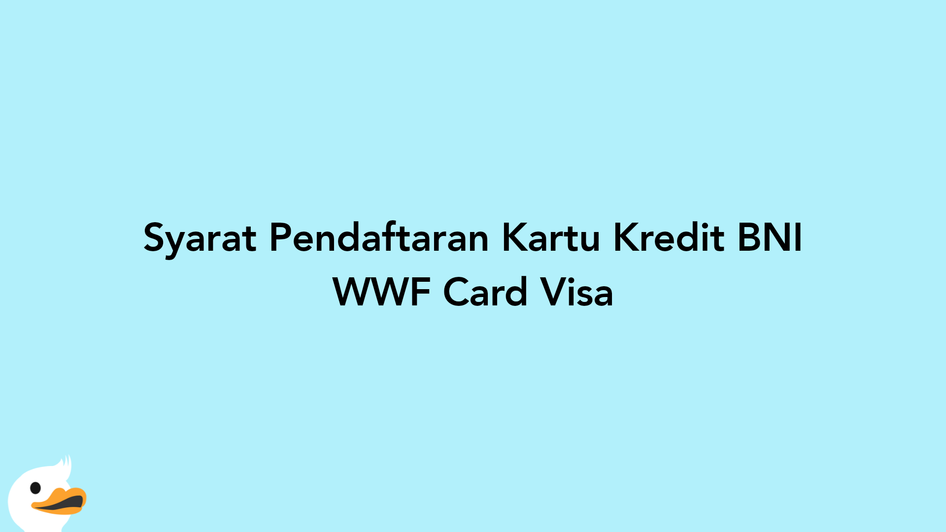 Syarat Pendaftaran Kartu Kredit BNI WWF Card Visa