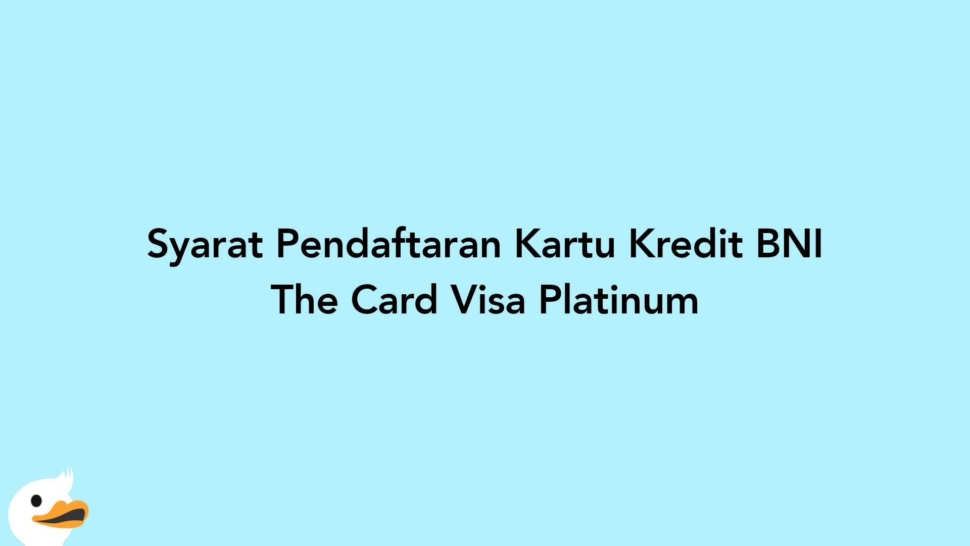 Syarat Pendaftaran Kartu Kredit BNI The Card Visa Platinum