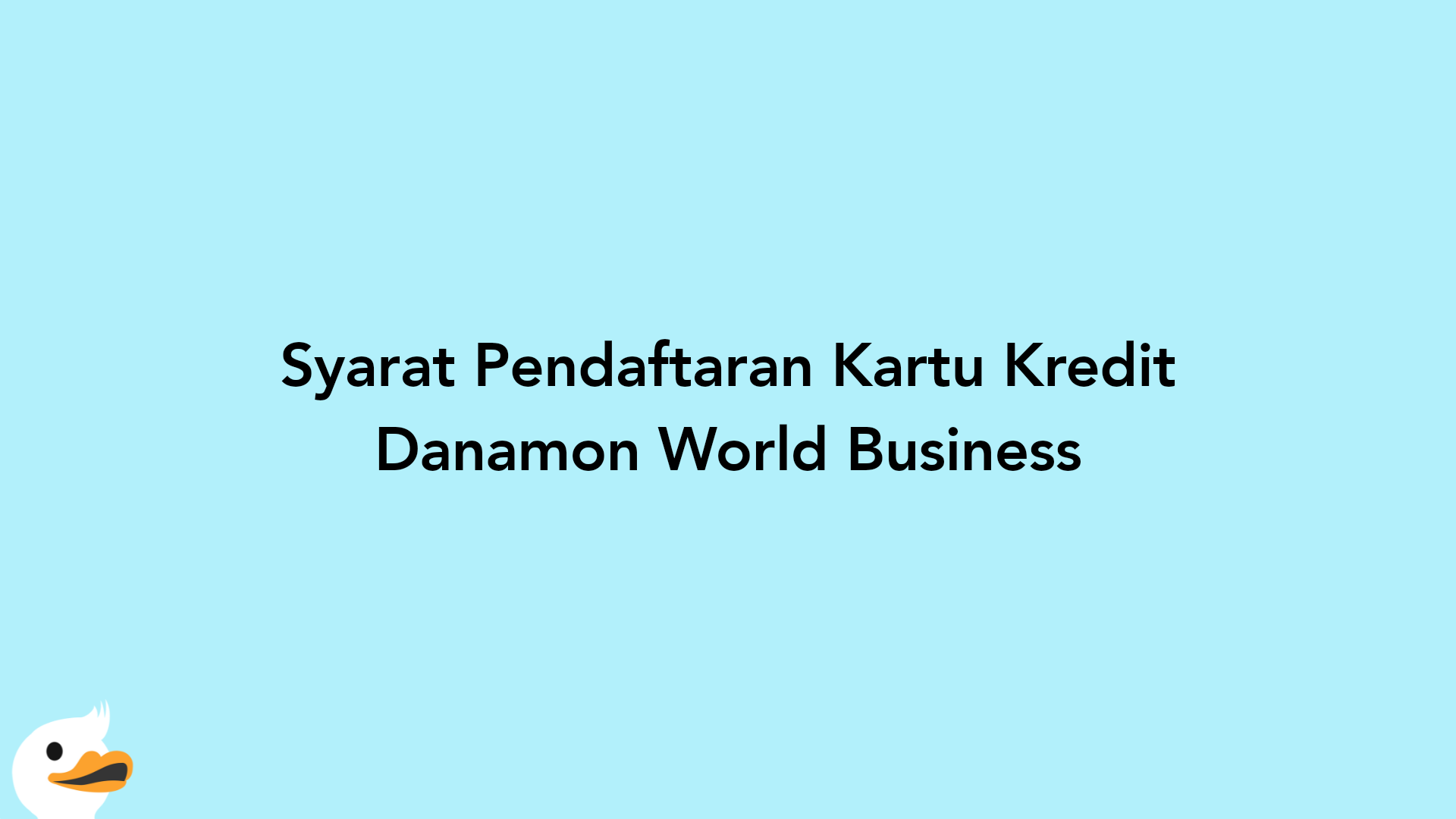 Syarat Pendaftaran Kartu Kredit Danamon World Business