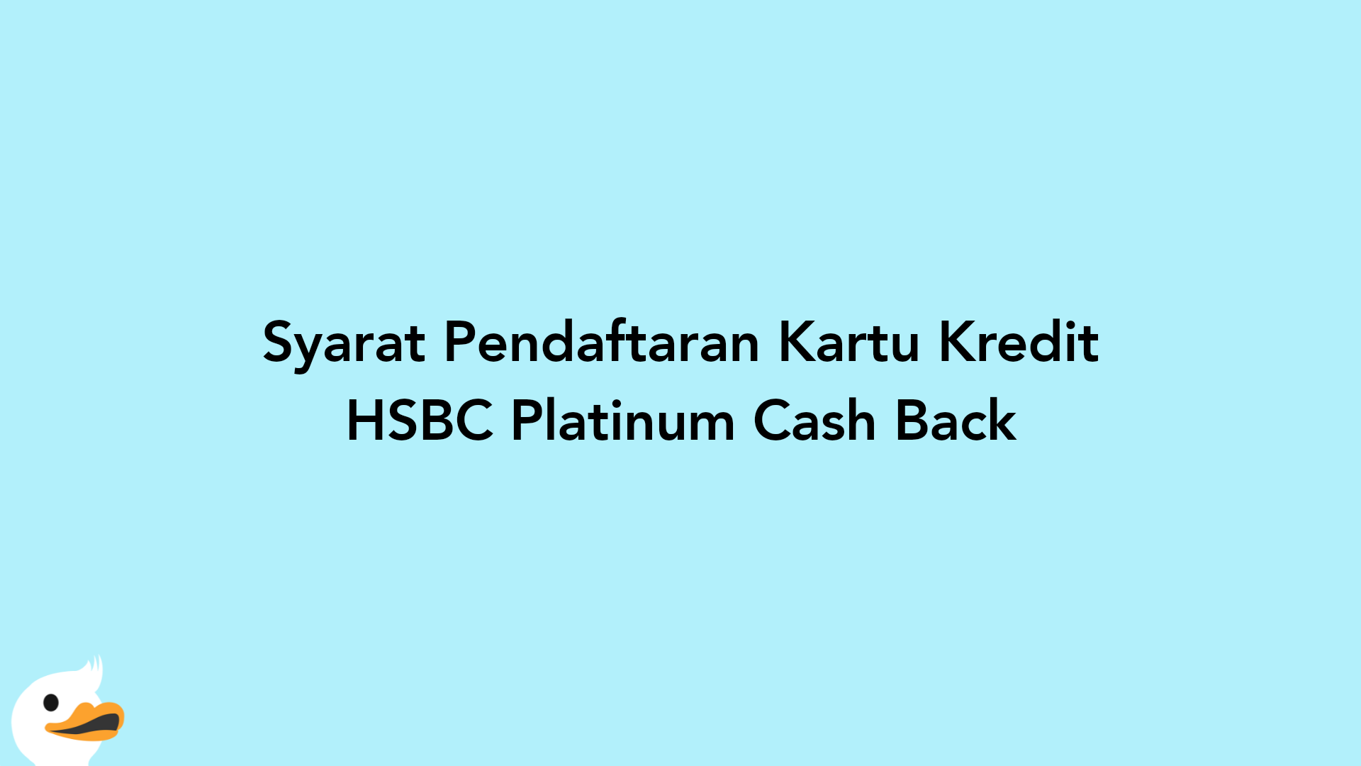 Syarat Pendaftaran Kartu Kredit HSBC Platinum Cash Back