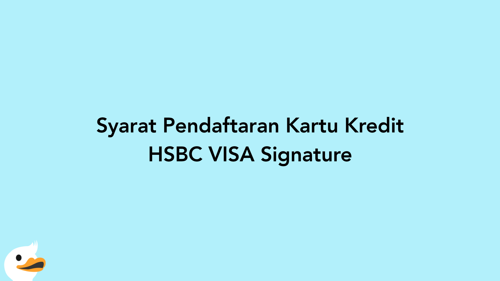 Syarat Pendaftaran Kartu Kredit HSBC VISA Signature