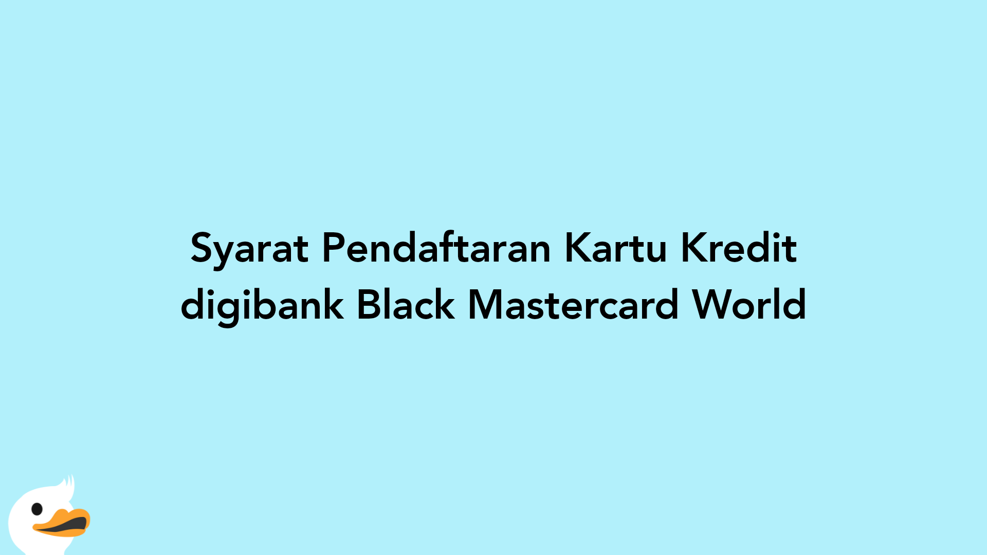 Syarat Pendaftaran Kartu Kredit digibank Black Mastercard World