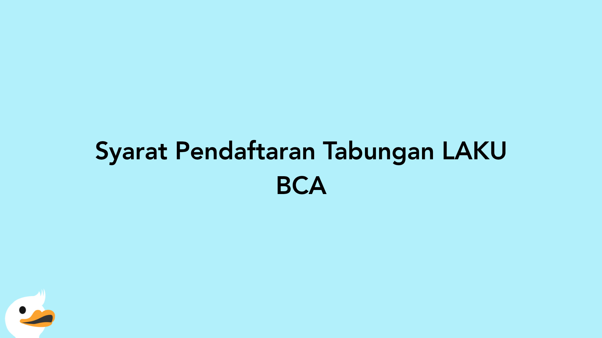 Syarat Pendaftaran Tabungan LAKU BCA