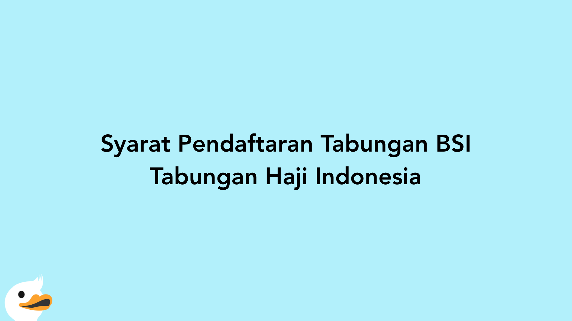 Syarat Pendaftaran Tabungan BSI Tabungan Haji Indonesia