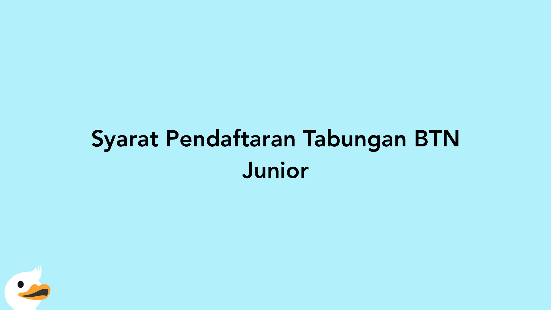 Syarat Pendaftaran Tabungan BTN Junior