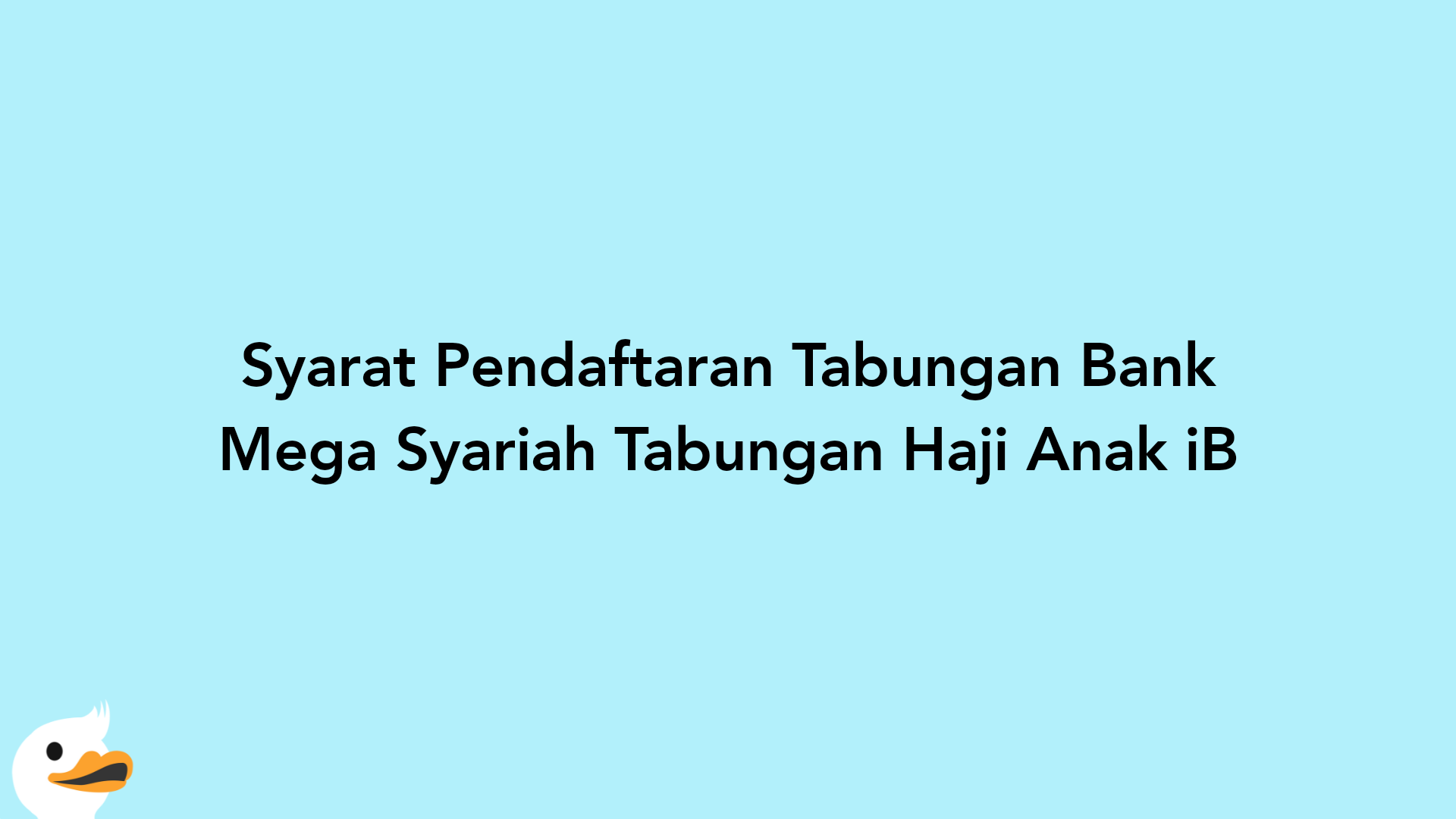 Syarat Pendaftaran Tabungan Bank Mega Syariah Tabungan Haji Anak iB