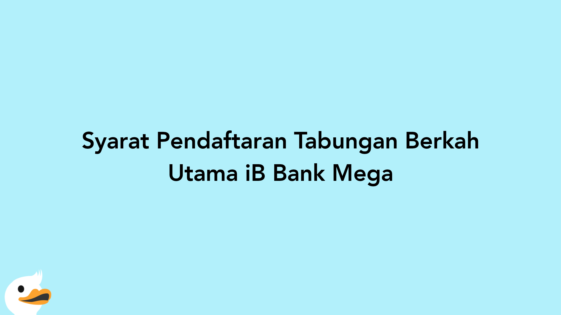 Syarat Pendaftaran Tabungan Berkah Utama iB Bank Mega
