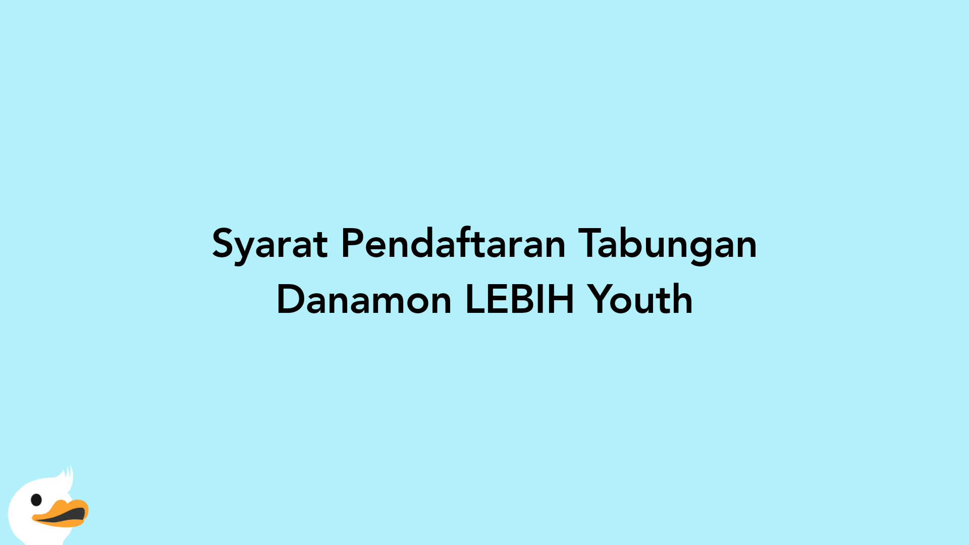Syarat Pendaftaran Tabungan Danamon LEBIH Youth