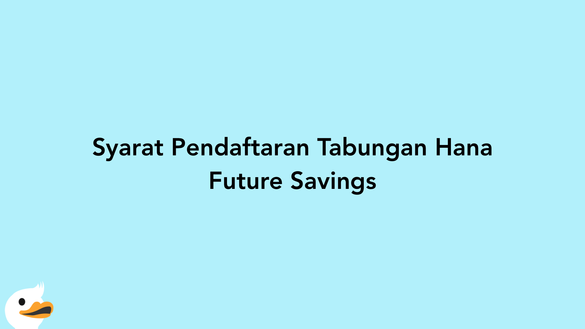 Syarat Pendaftaran Tabungan Hana Future Savings