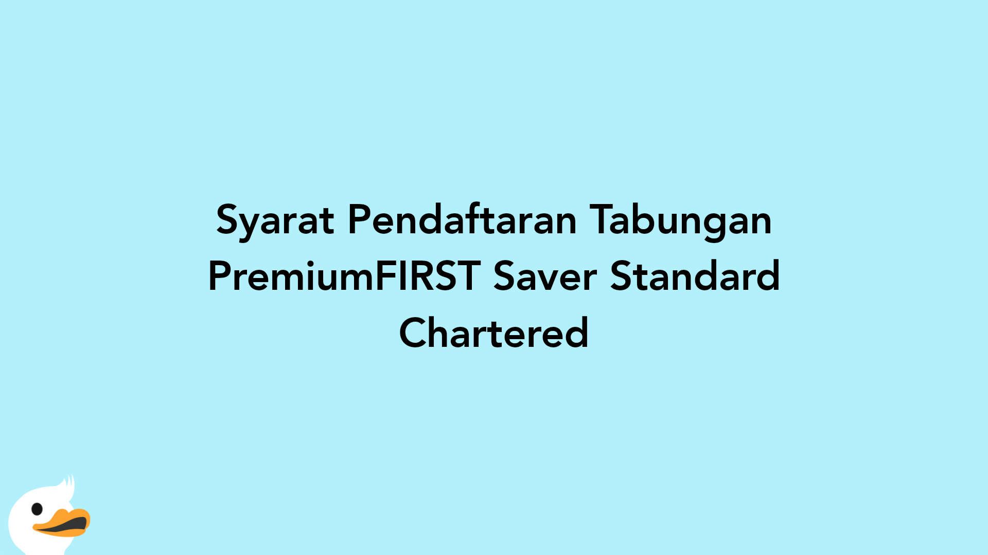 Syarat Pendaftaran Tabungan PremiumFIRST Saver Standard Chartered