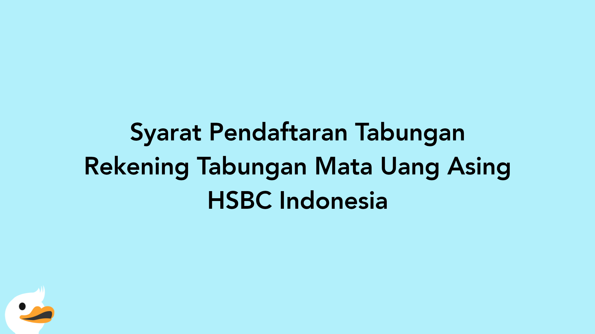 Syarat Pendaftaran Tabungan Rekening Tabungan Mata Uang Asing HSBC Indonesia