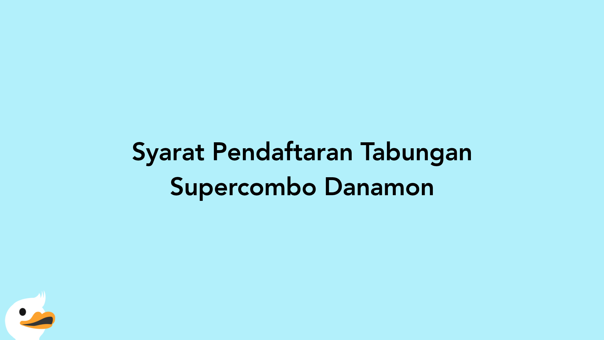 Syarat Pendaftaran Tabungan Supercombo Danamon