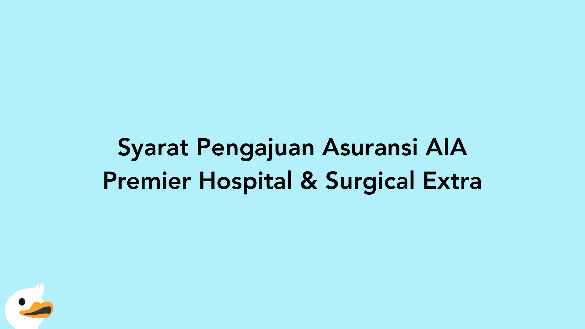 Syarat Pengajuan Asuransi AIA Premier Hospital & Surgical Extra
