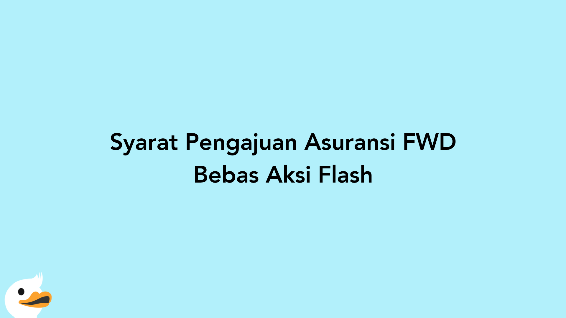 Syarat Pengajuan Asuransi FWD Bebas Aksi Flash