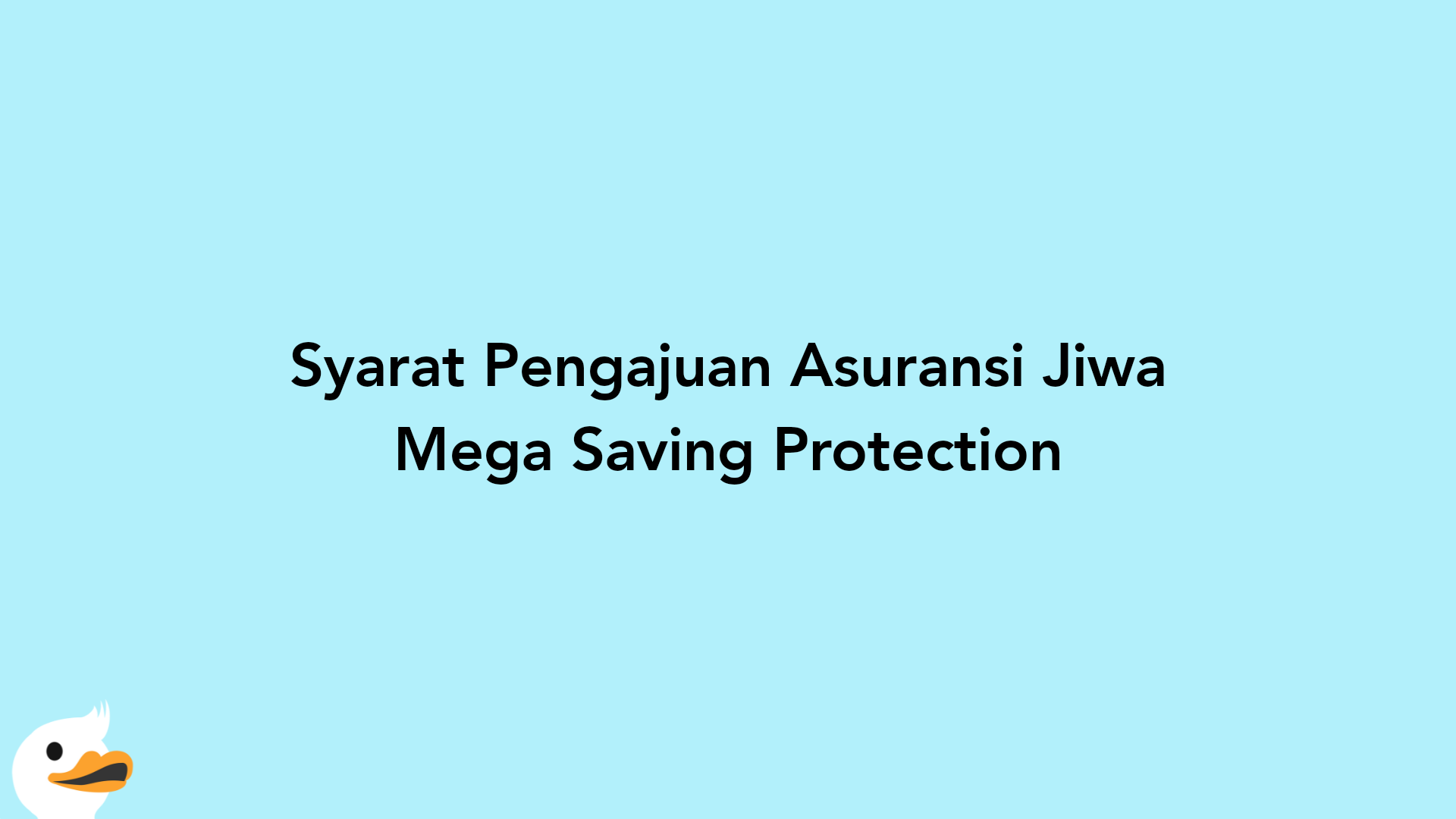 Syarat Pengajuan Asuransi Jiwa Mega Saving Protection