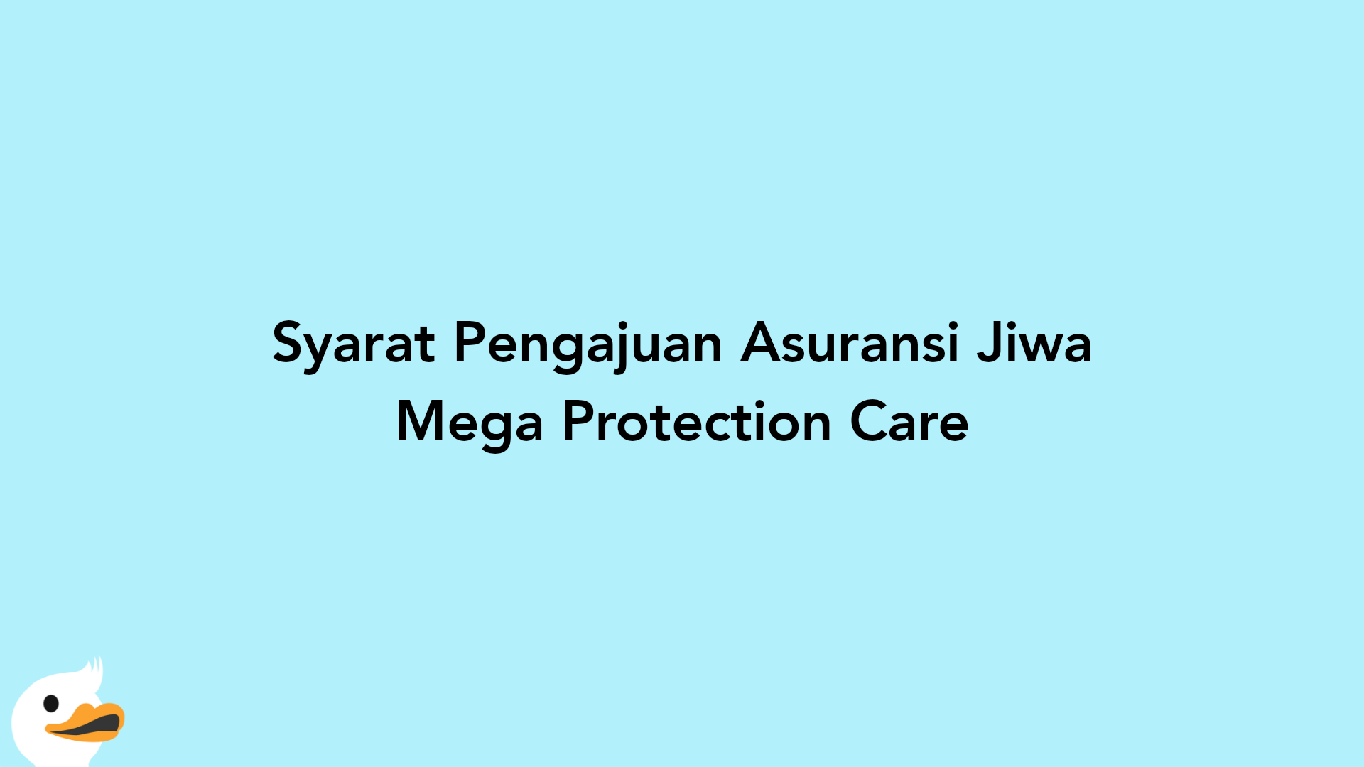 Syarat Pengajuan Asuransi Jiwa Mega Protection Care