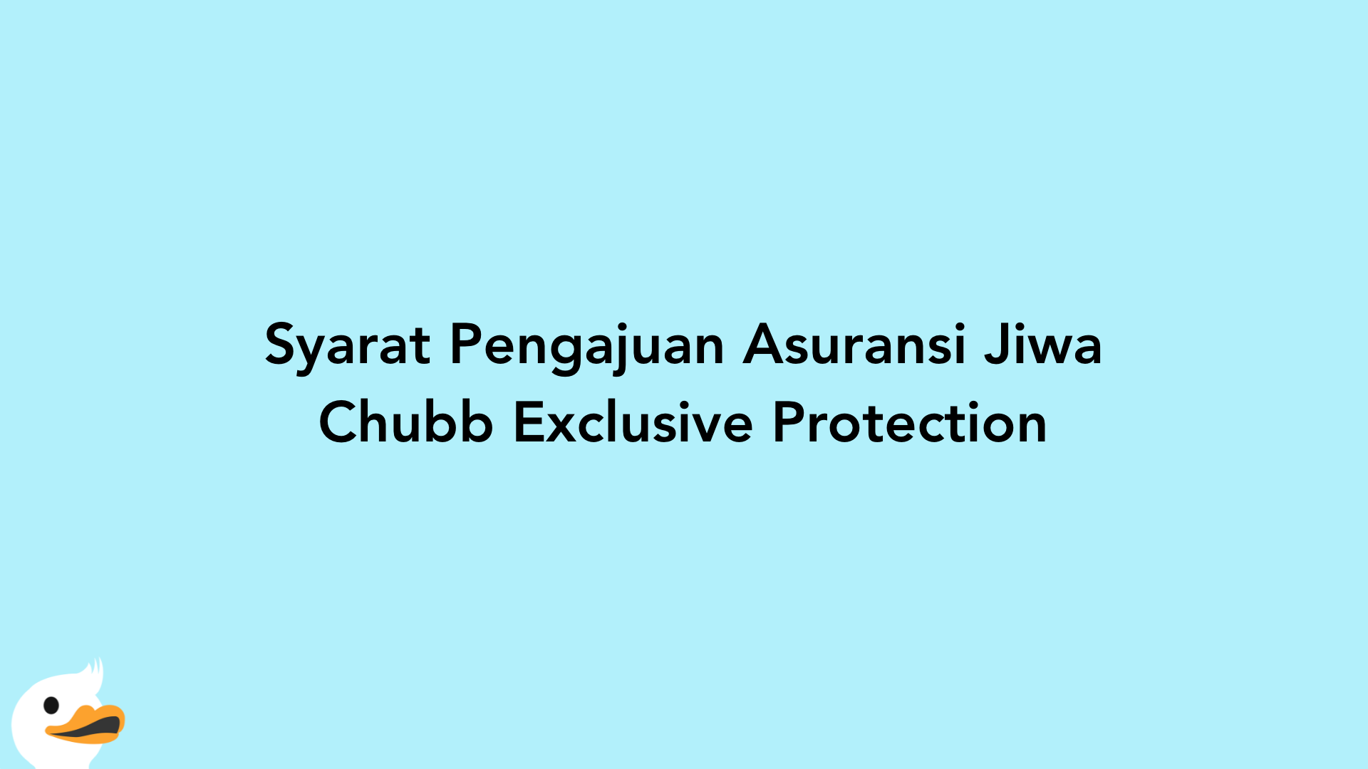 Syarat Pengajuan Asuransi Jiwa Chubb Exclusive Protection
