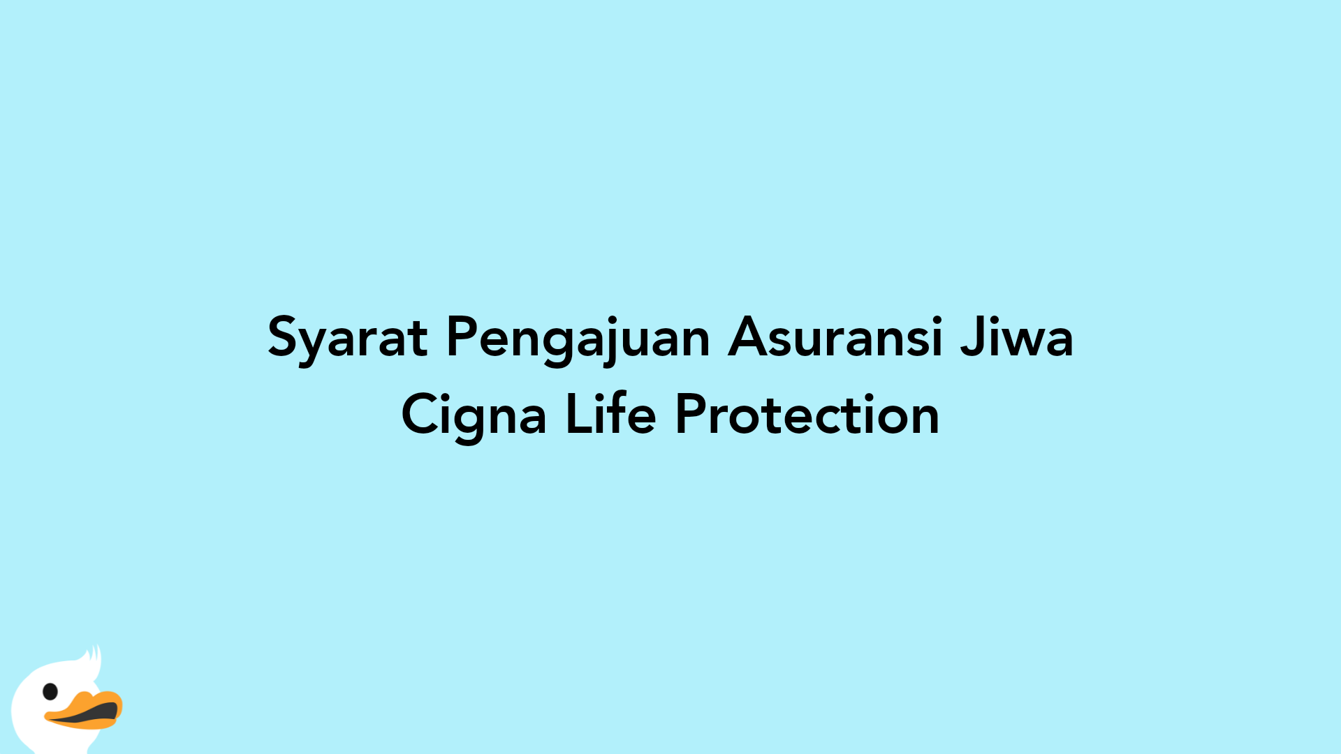 Syarat Pengajuan Asuransi Jiwa Cigna Life Protection