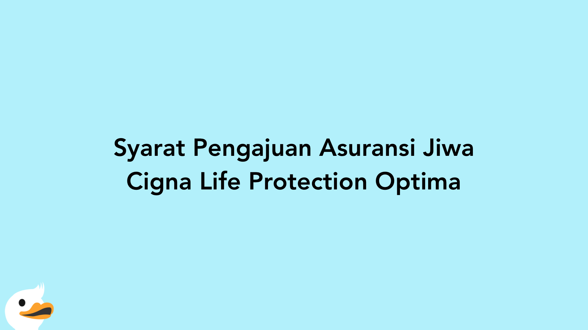 Syarat Pengajuan Asuransi Jiwa Cigna Life Protection Optima