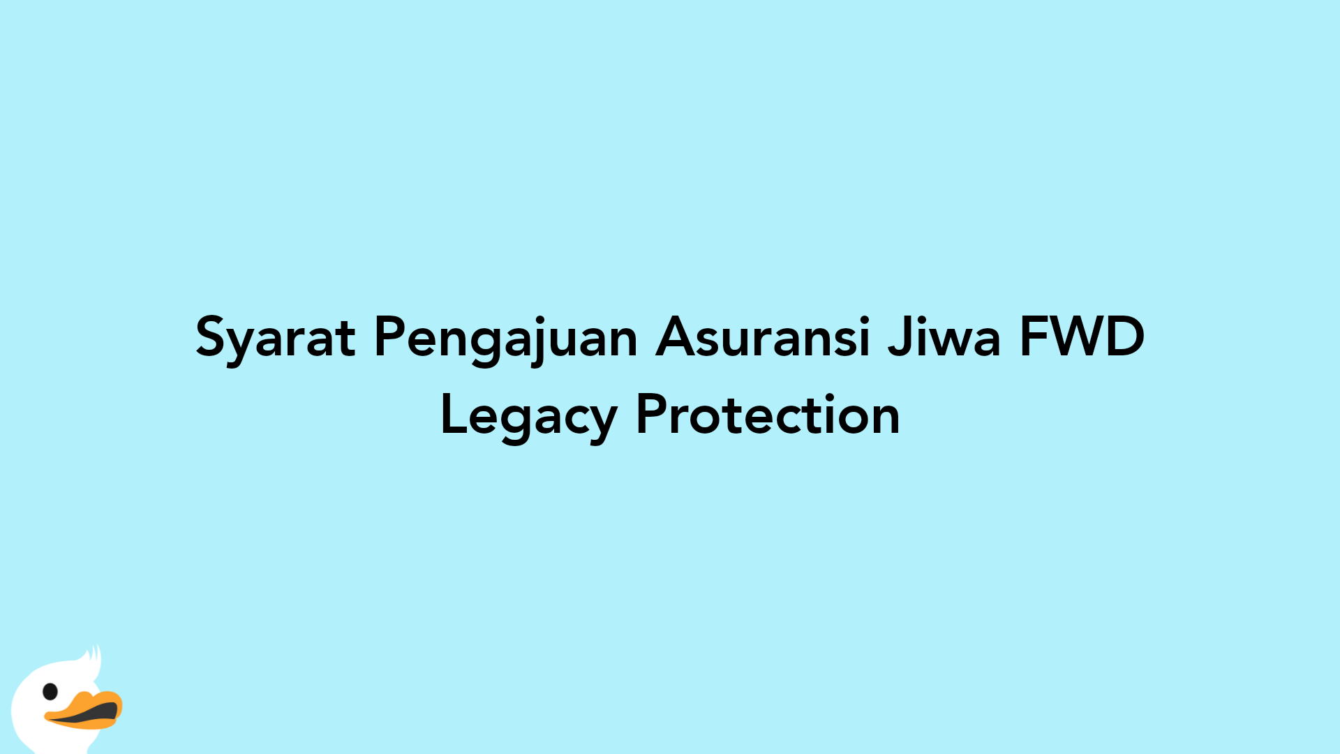 Syarat Pengajuan Asuransi Jiwa FWD Legacy Protection
