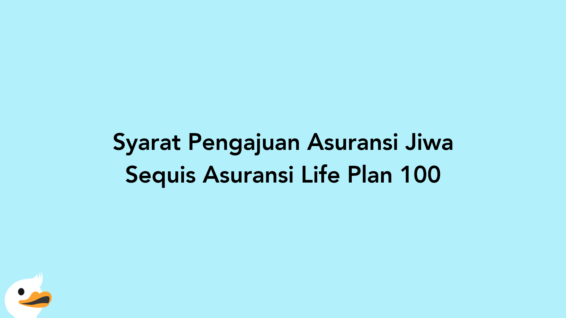 Syarat Pengajuan Asuransi Jiwa Sequis Asuransi Life Plan 100