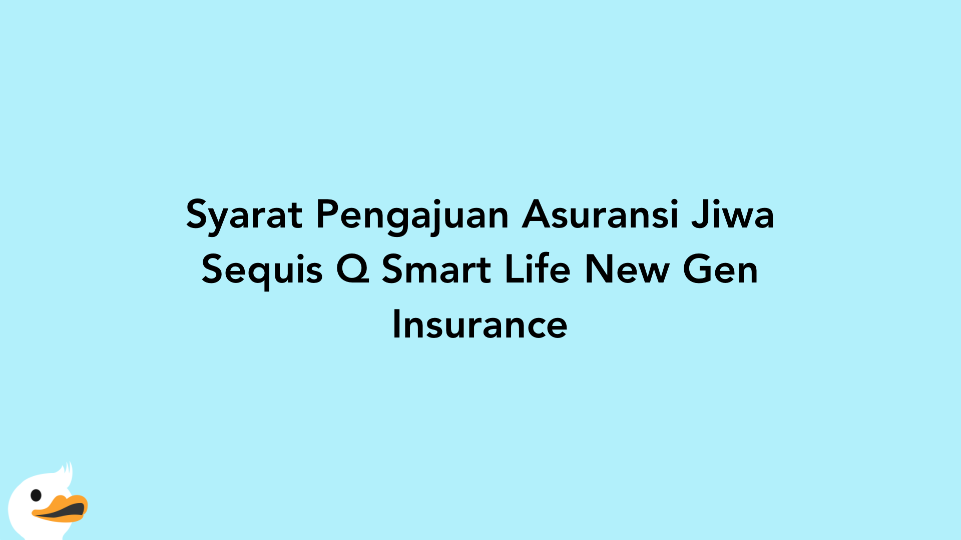 Syarat Pengajuan Asuransi Jiwa Sequis Q Smart Life New Gen Insurance