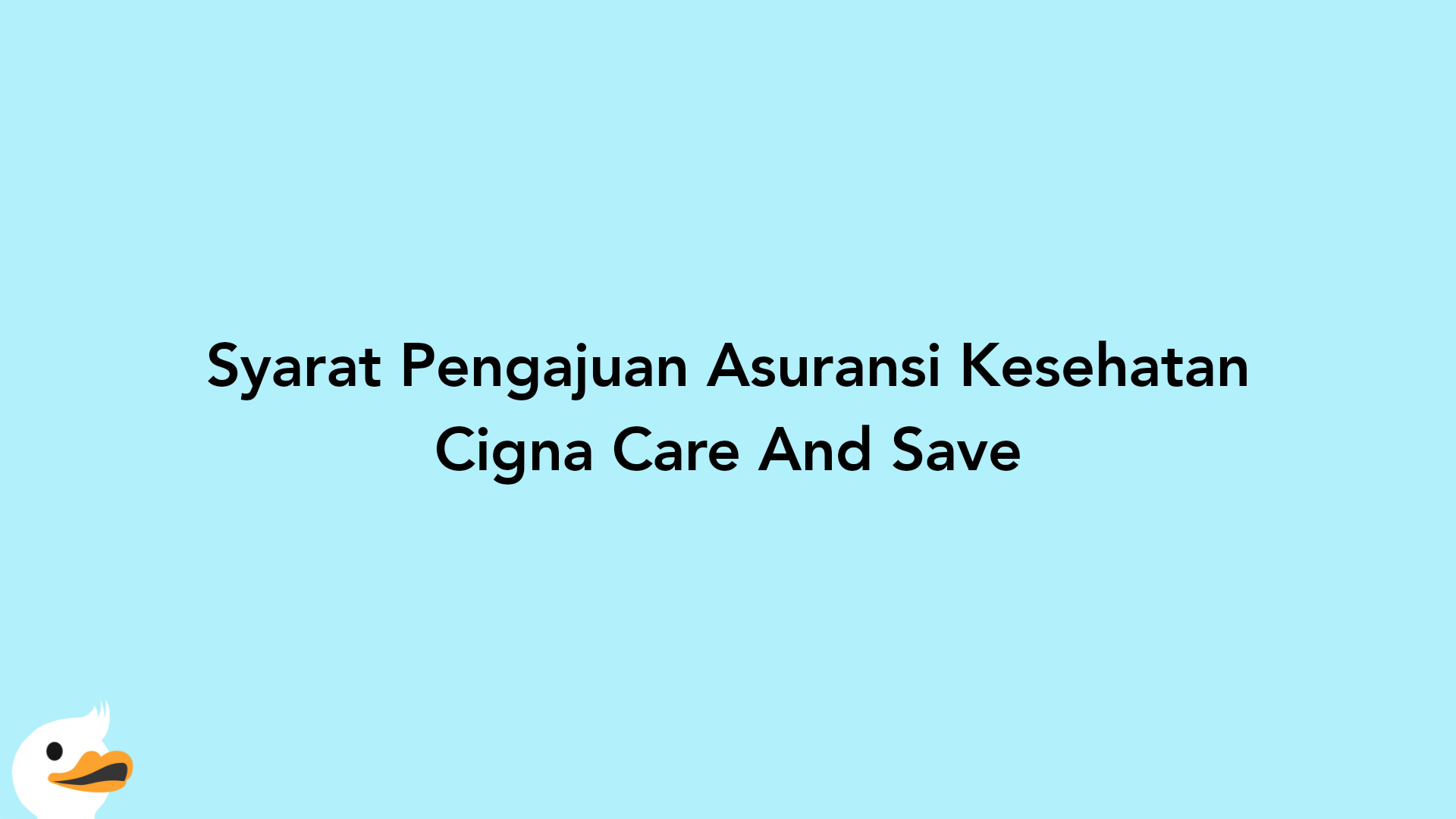 Syarat Pengajuan Asuransi Kesehatan Cigna Care And Save