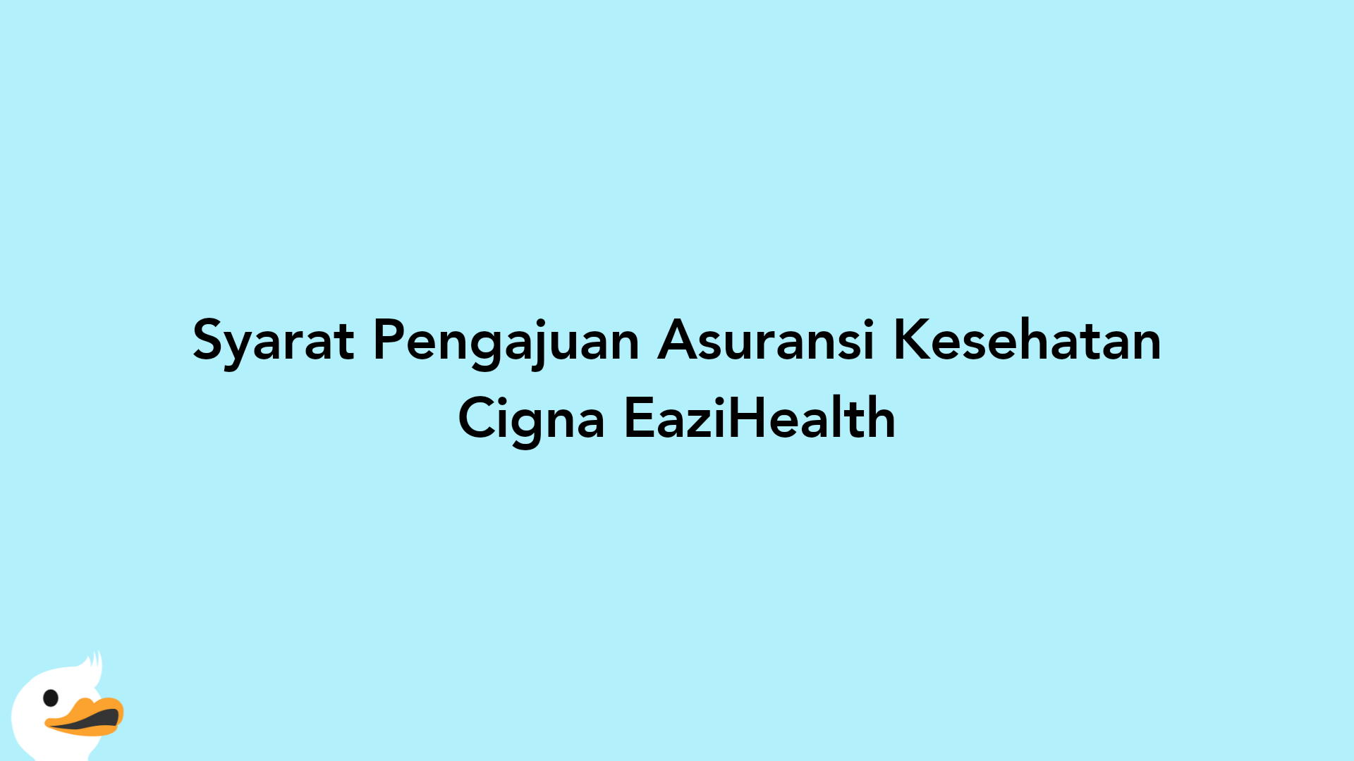 Syarat Pengajuan Asuransi Kesehatan Cigna EaziHealth