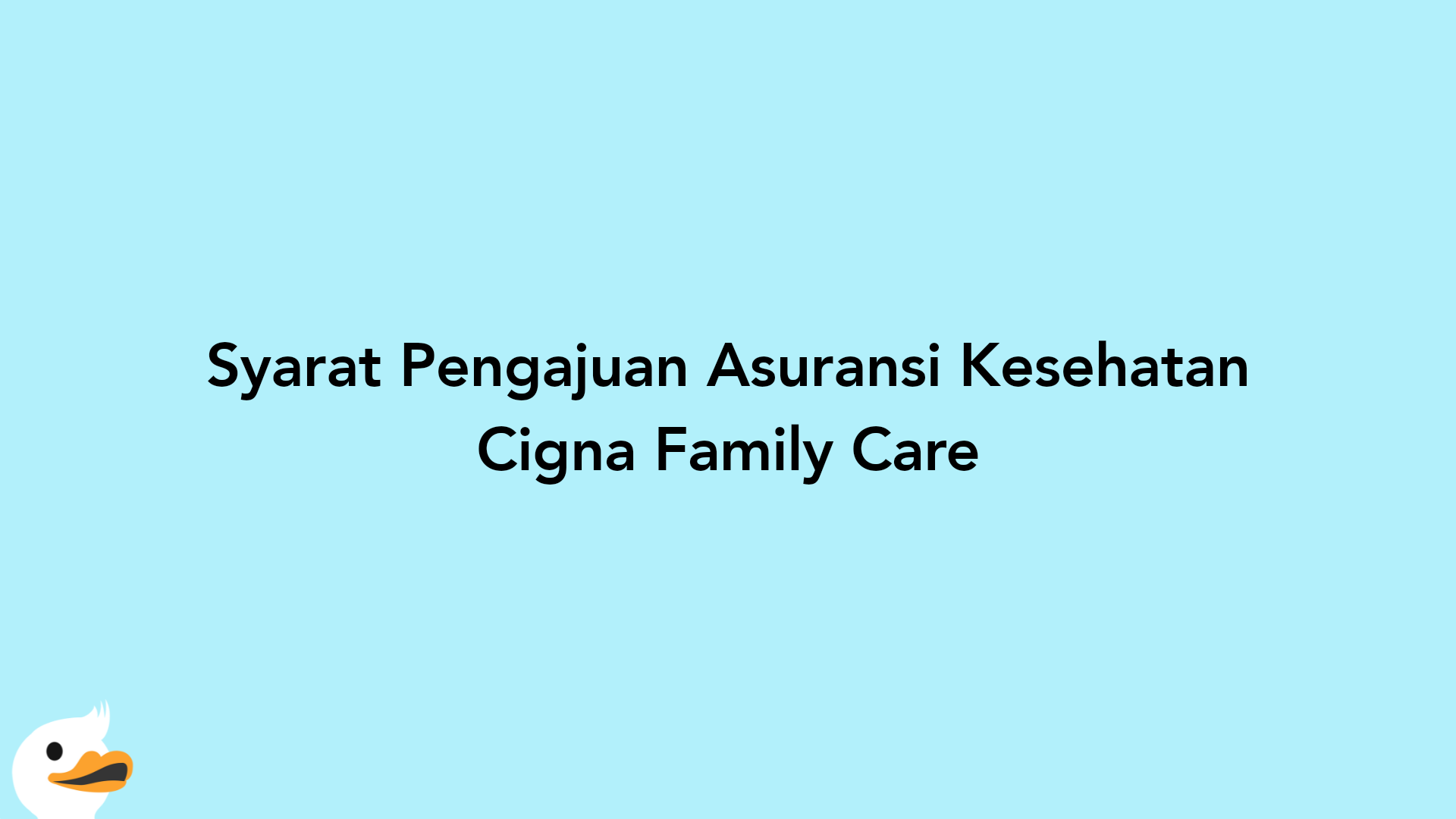 Syarat Pengajuan Asuransi Kesehatan Cigna Family Care