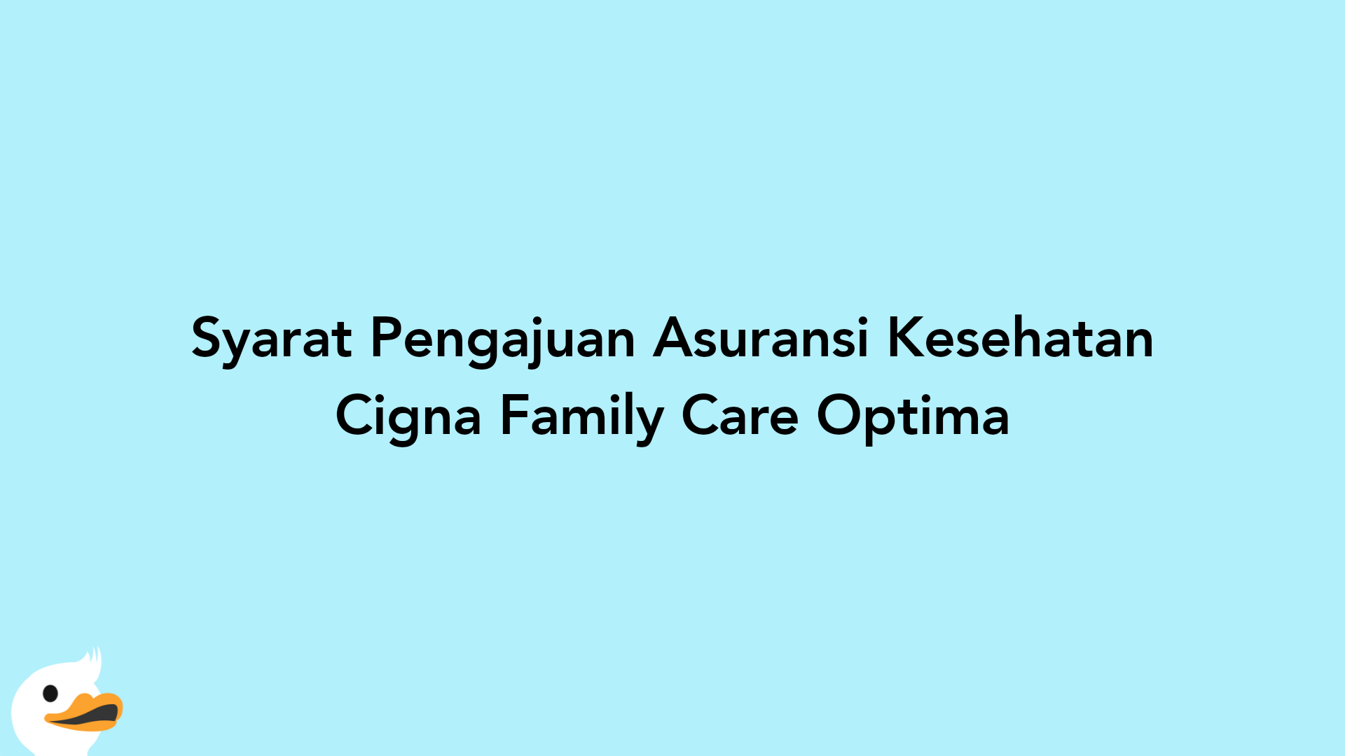 Syarat Pengajuan Asuransi Kesehatan Cigna Family Care Optima