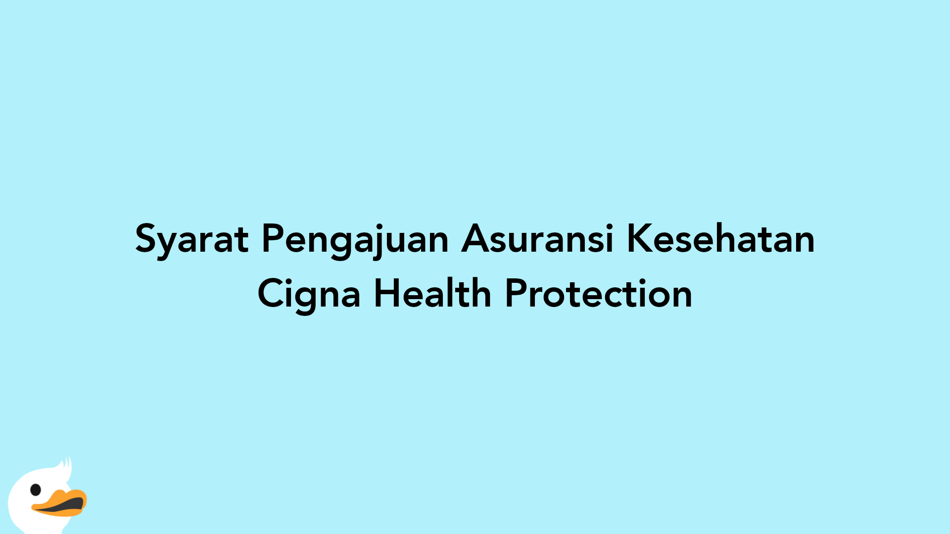 Syarat Pengajuan Asuransi Kesehatan Cigna Health Protection