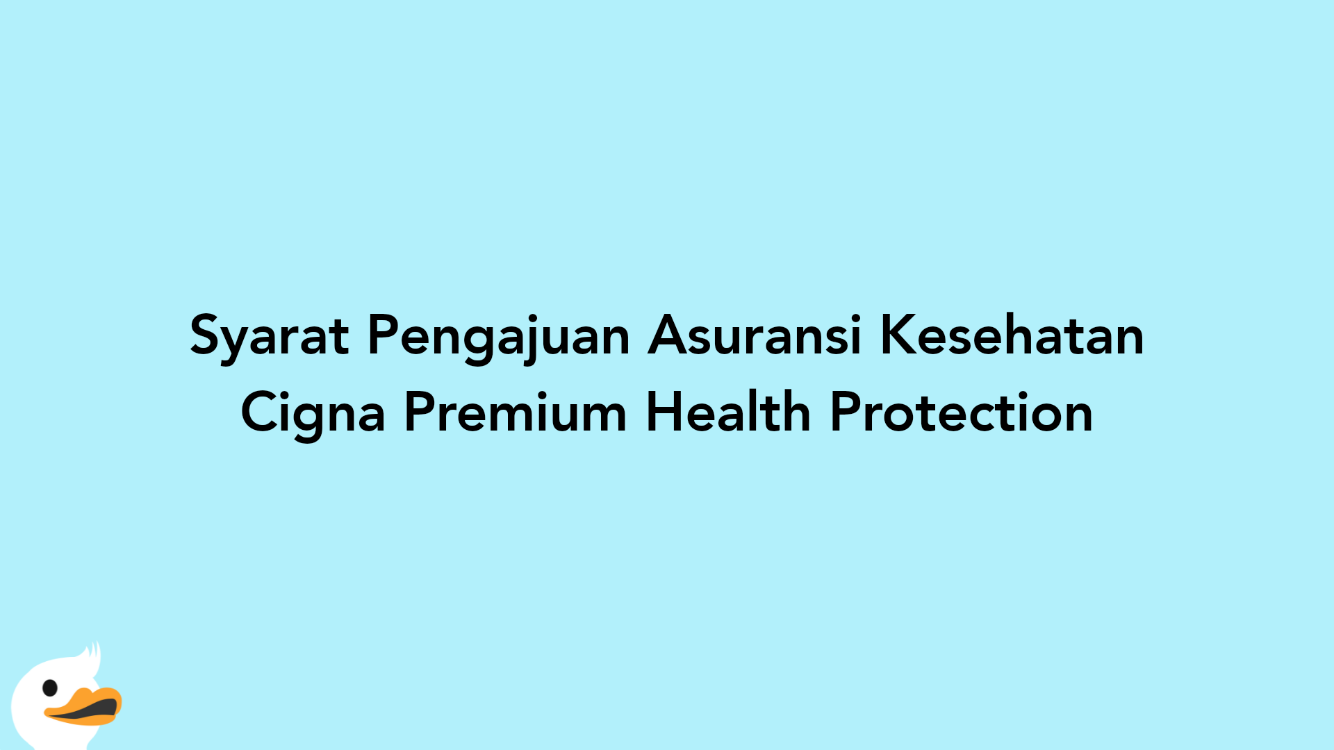 Syarat Pengajuan Asuransi Kesehatan Cigna Premium Health Protection