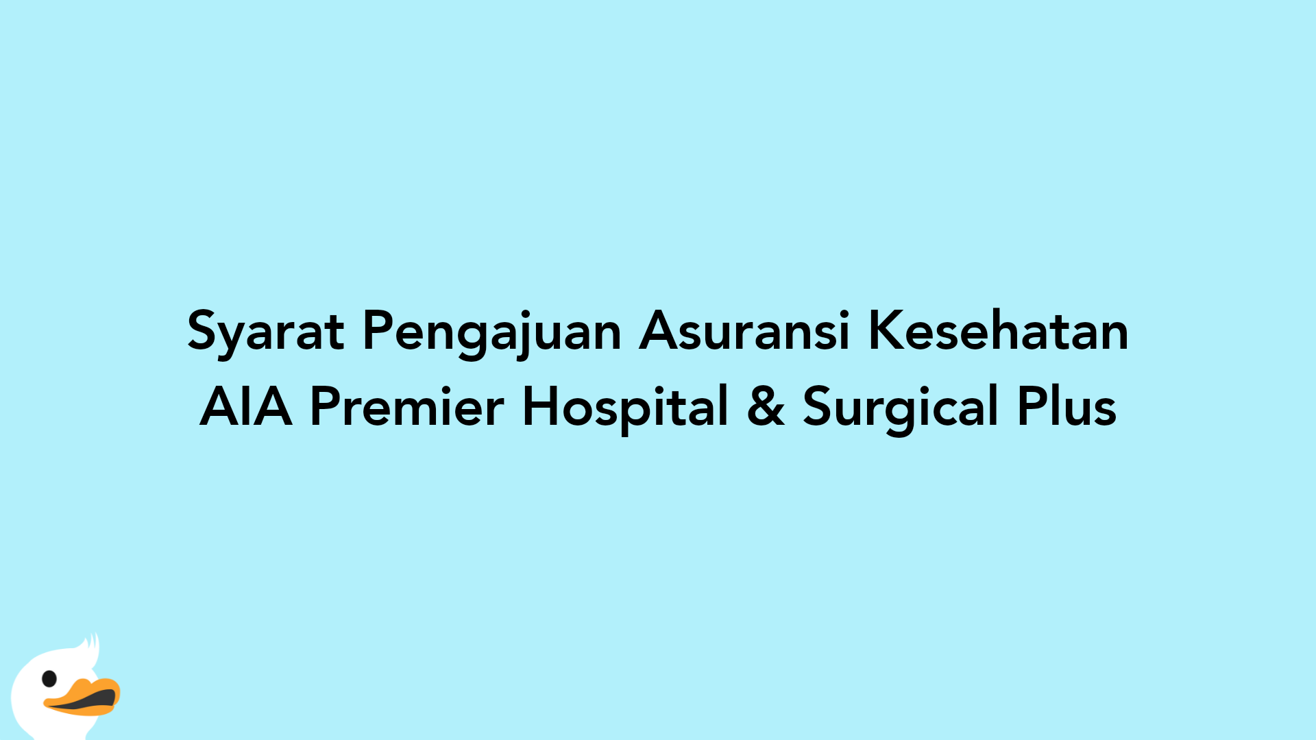 Syarat Pengajuan Asuransi Kesehatan AIA Premier Hospital & Surgical Plus