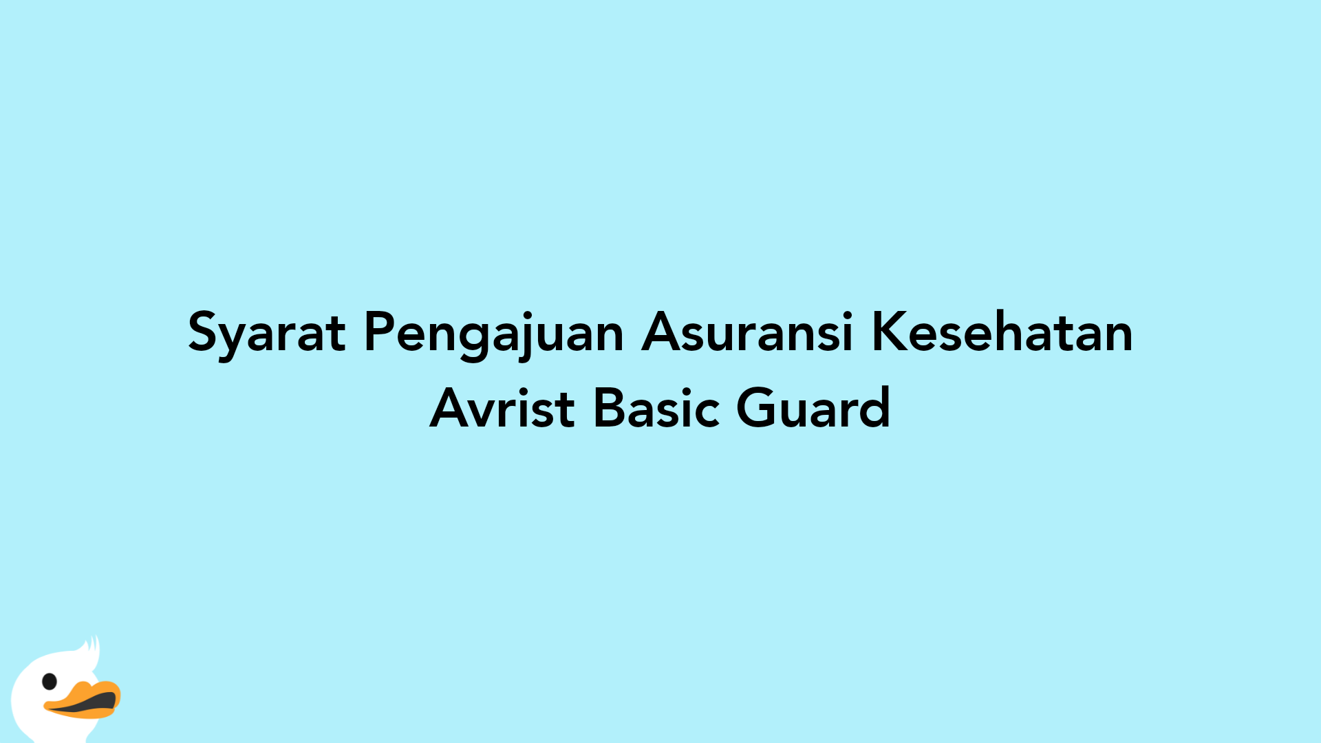 Syarat Pengajuan Asuransi Kesehatan Avrist Basic Guard