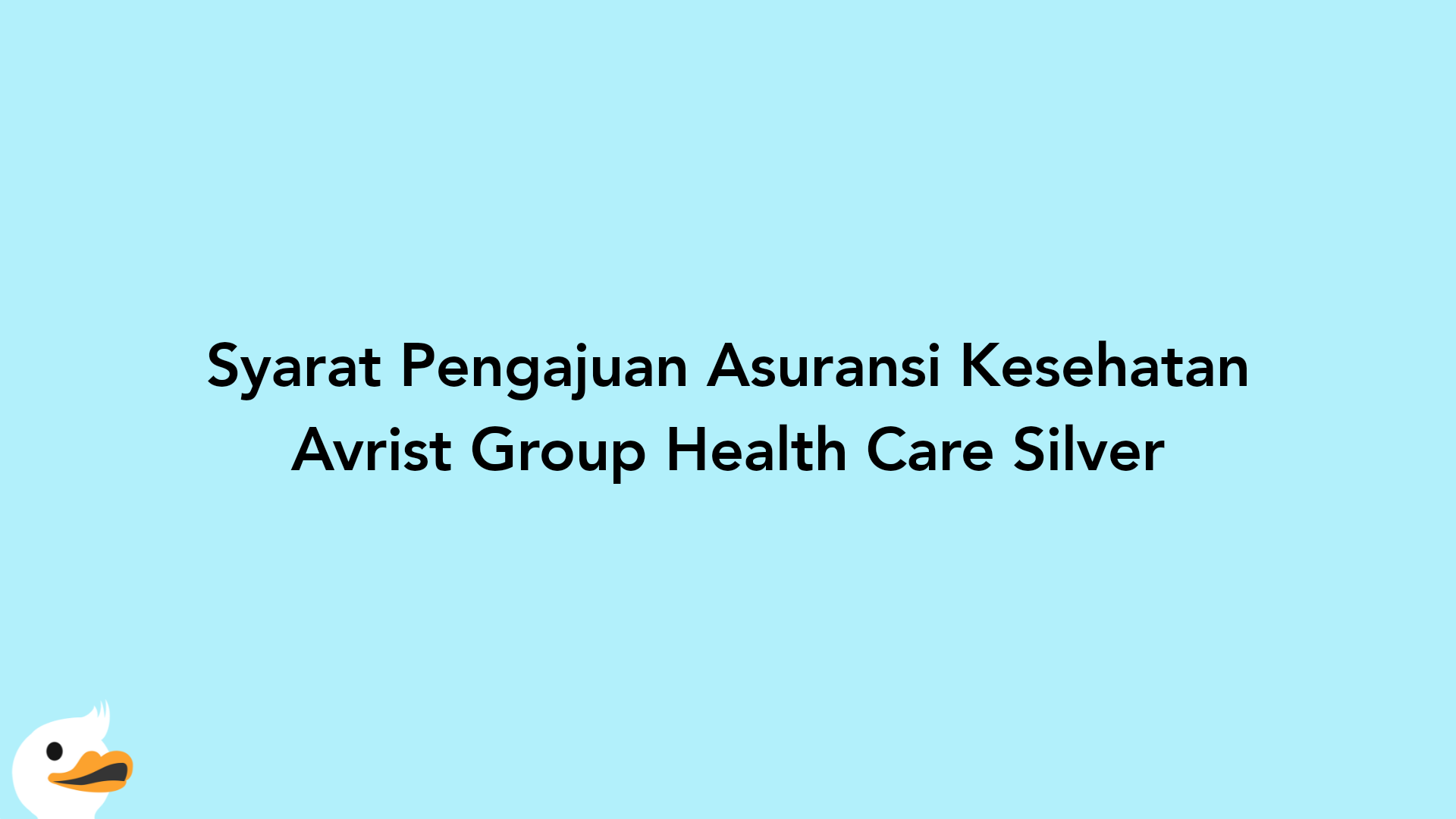 Syarat Pengajuan Asuransi Kesehatan Avrist Group Health Care Silver