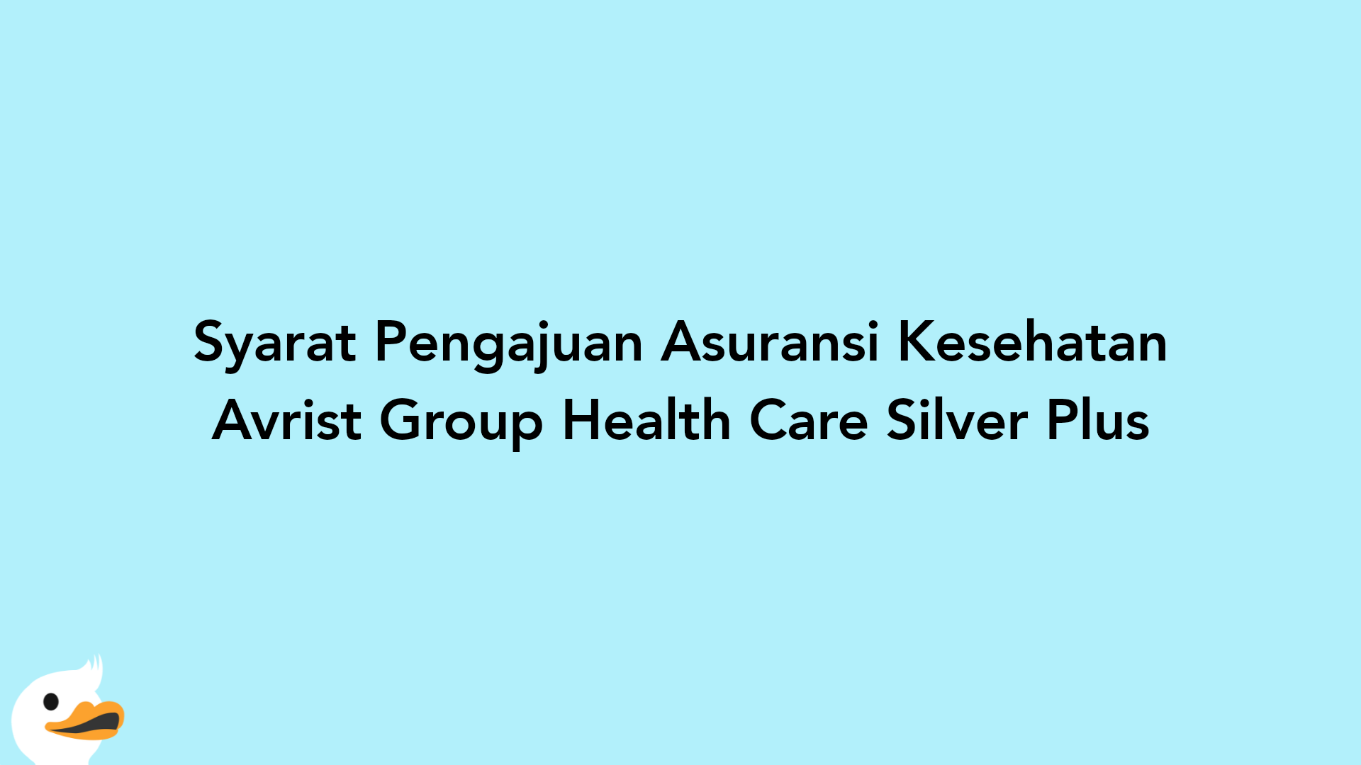 Syarat Pengajuan Asuransi Kesehatan Avrist Group Health Care Silver Plus