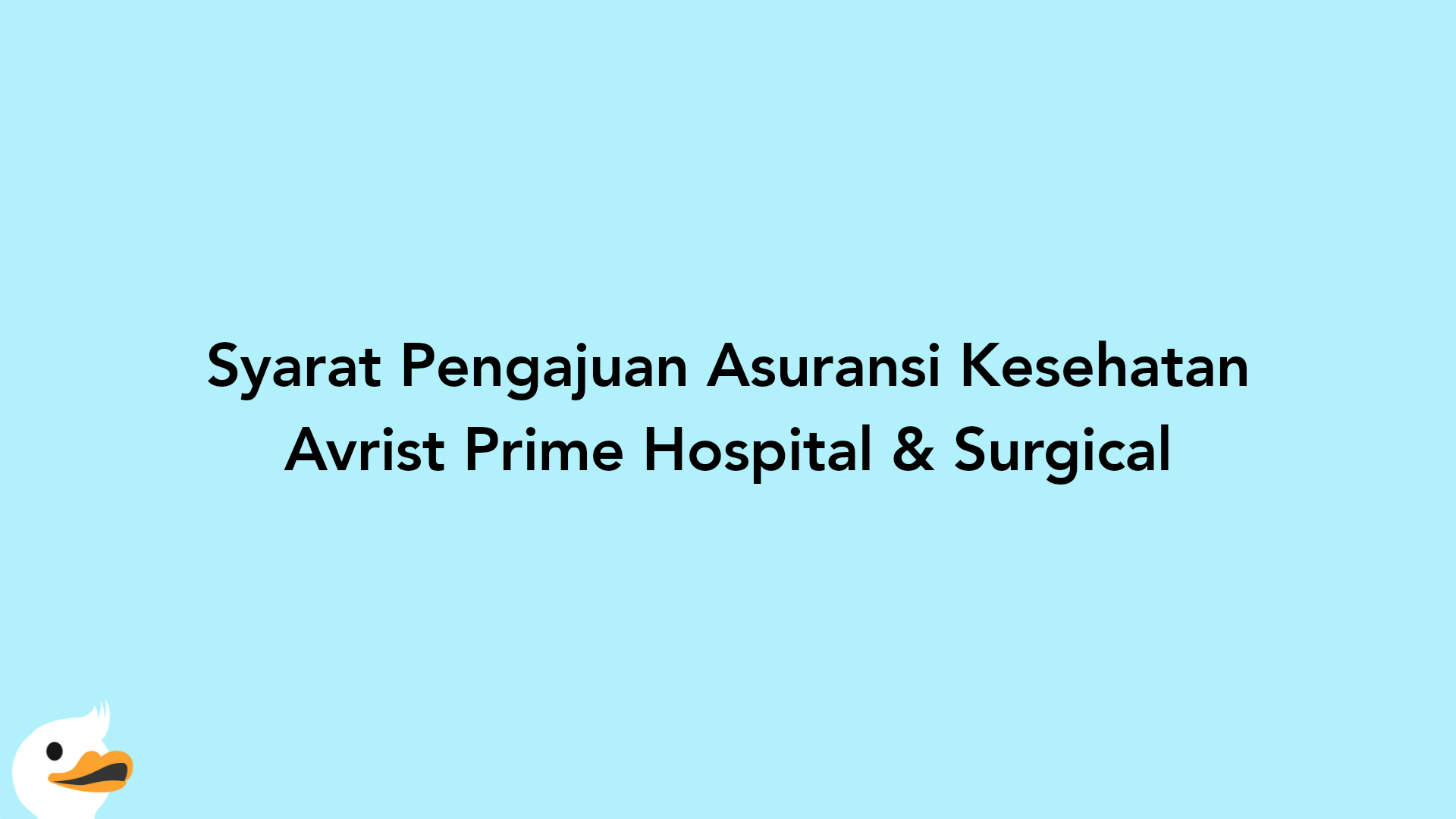 Syarat Pengajuan Asuransi Kesehatan Avrist Prime Hospital & Surgical