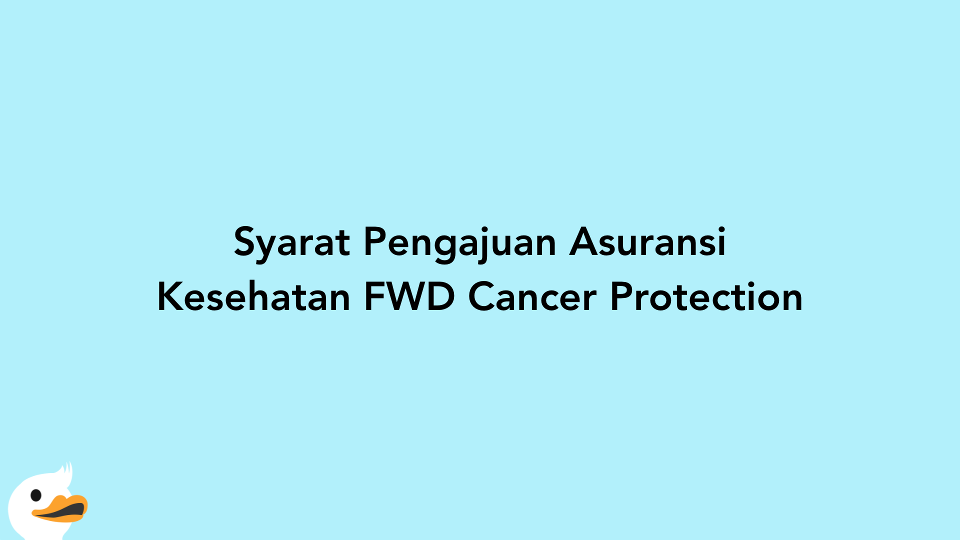 Syarat Pengajuan Asuransi Kesehatan FWD Cancer Protection
