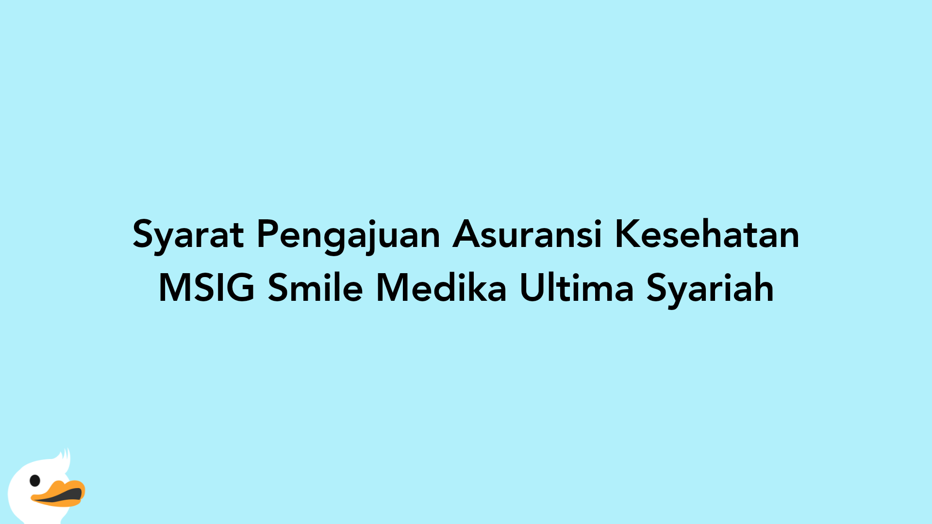 Syarat Pengajuan Asuransi Kesehatan MSIG Smile Medika Ultima Syariah
