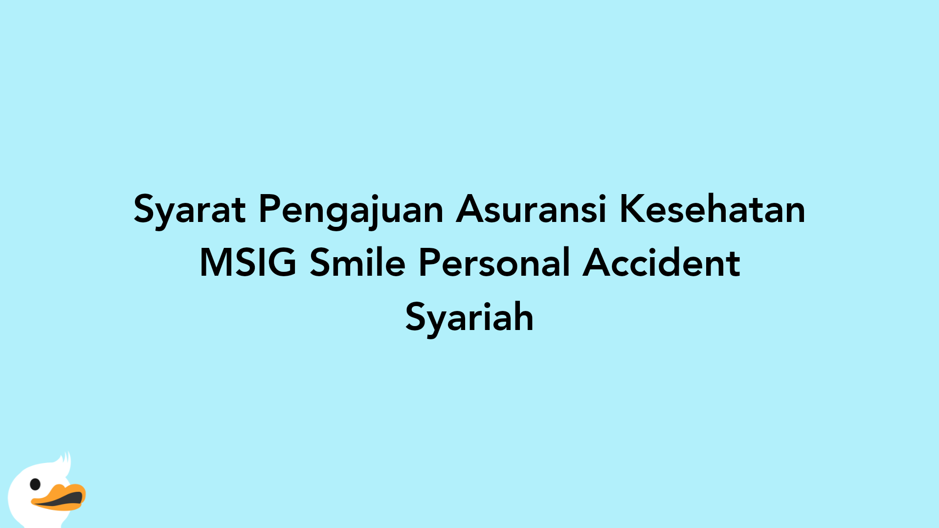 Syarat Pengajuan Asuransi Kesehatan MSIG Smile Personal Accident Syariah