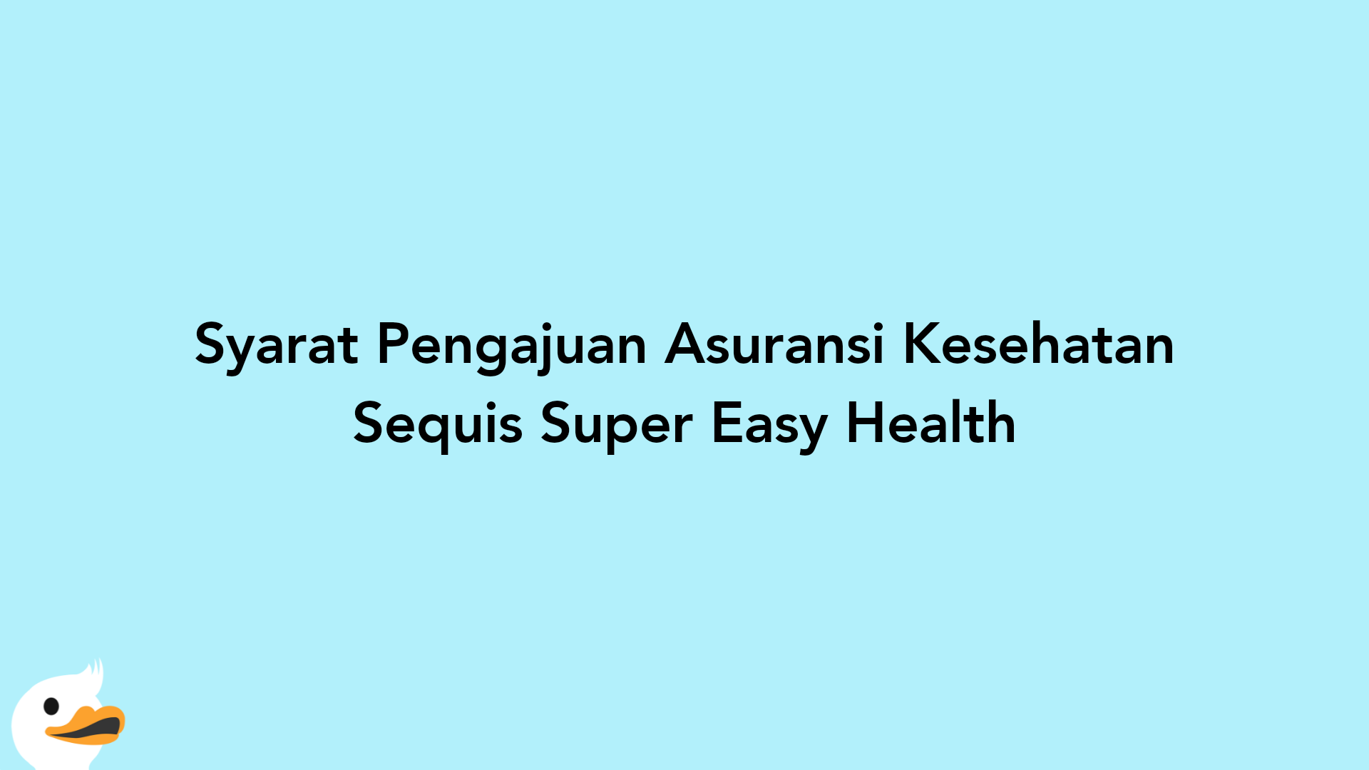 Syarat Pengajuan Asuransi Kesehatan Sequis Super Easy Health